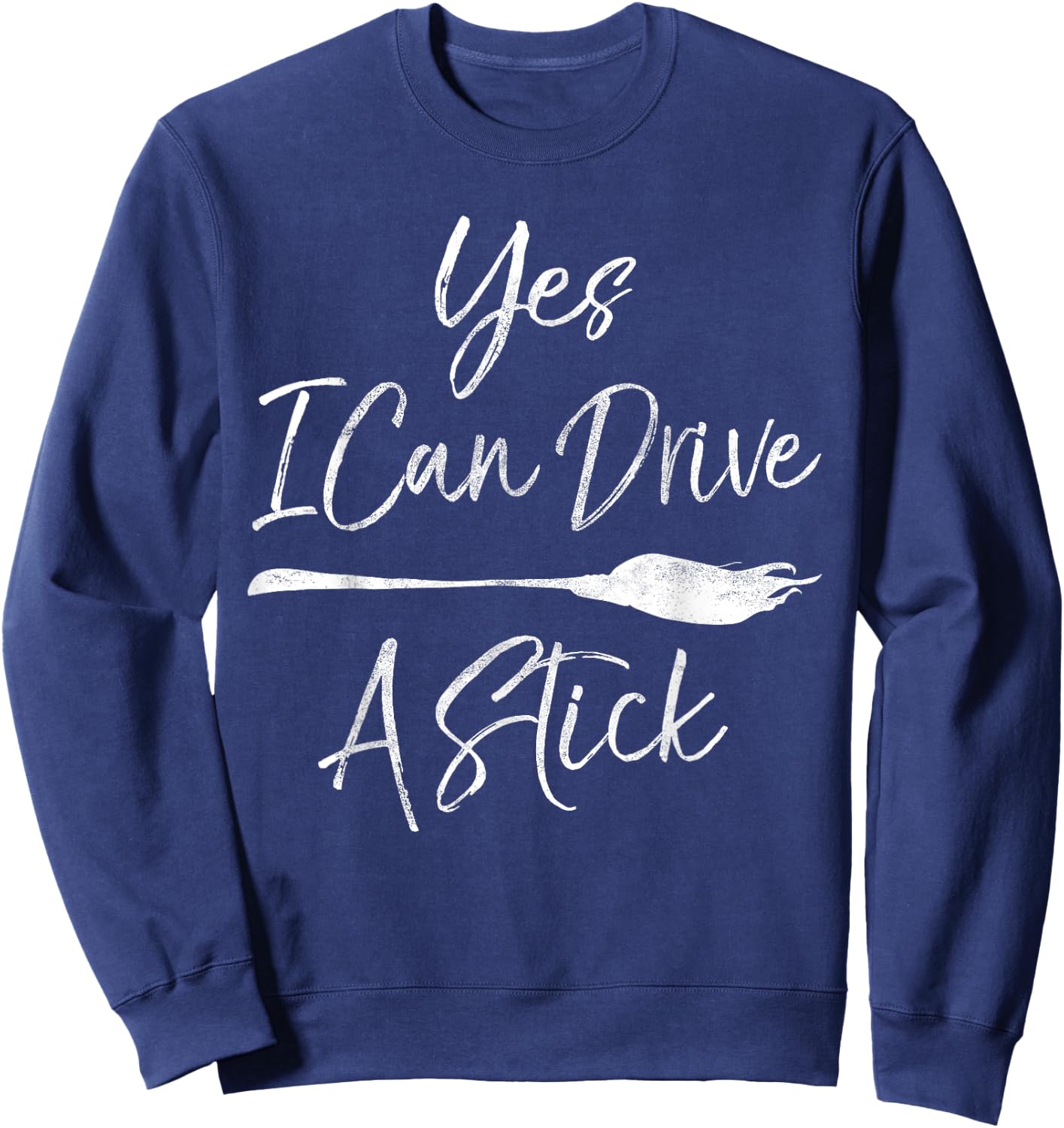 Yes I Can Drive A Stick Halloween Broomstick Witch Costume Sweatshirt - Sweatshirt | Navy