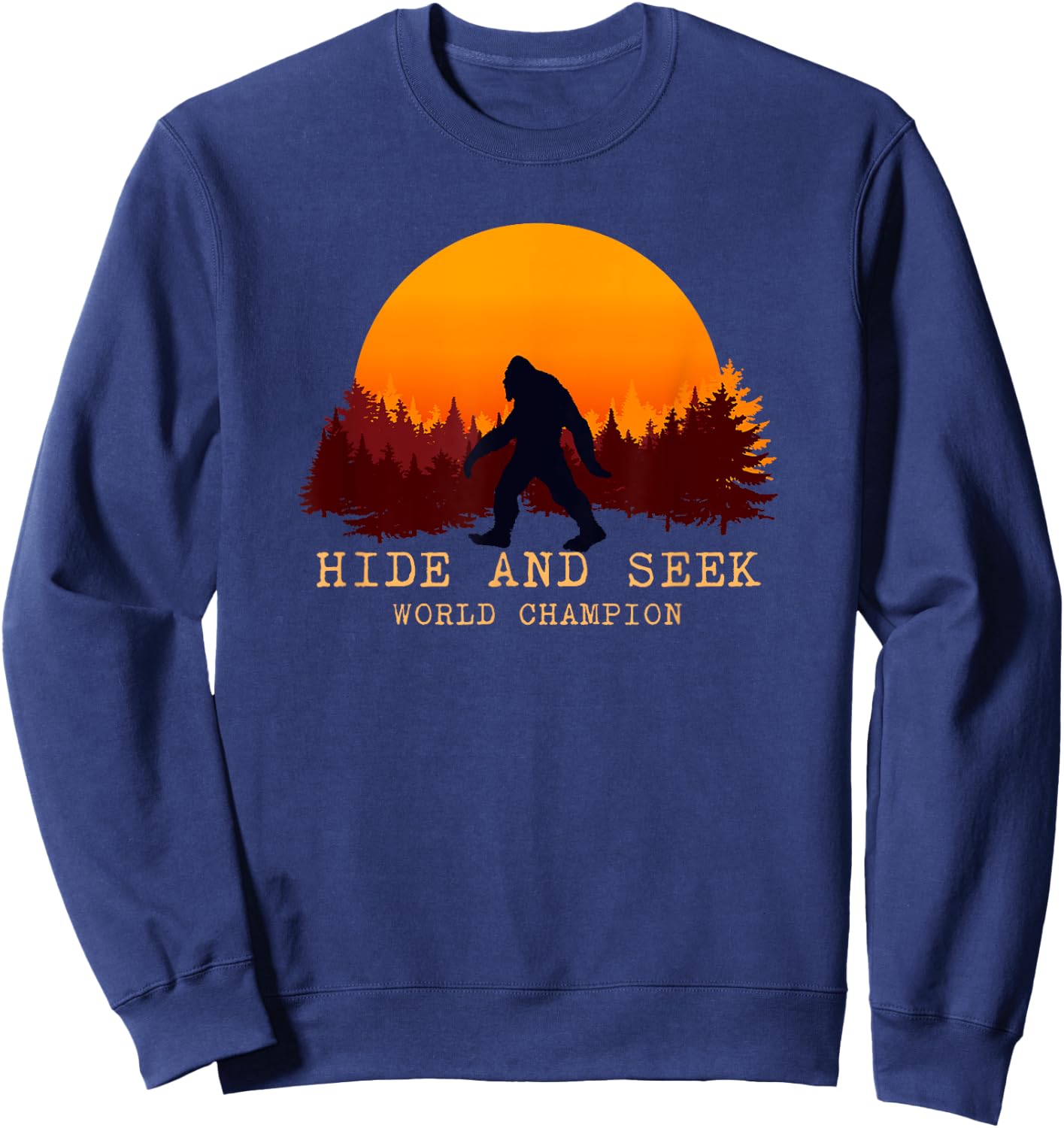 Hide And Seek World Champion Bigfoot Is Real Sweatshirt - Sweatshirt | Navy