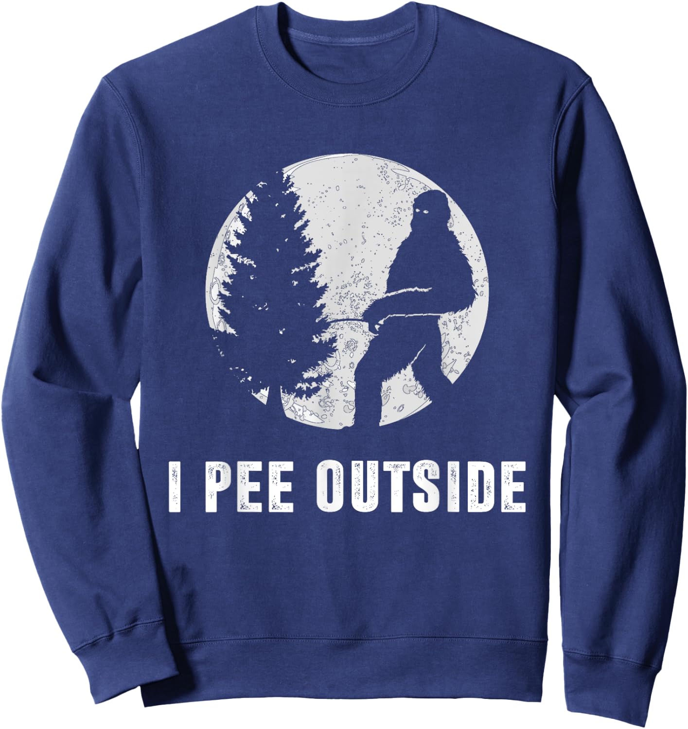 I Pee Outside Adult Humor Funny Sasquatch Bigfoot Camping Sweatshirt - Sweatshirt | Navy