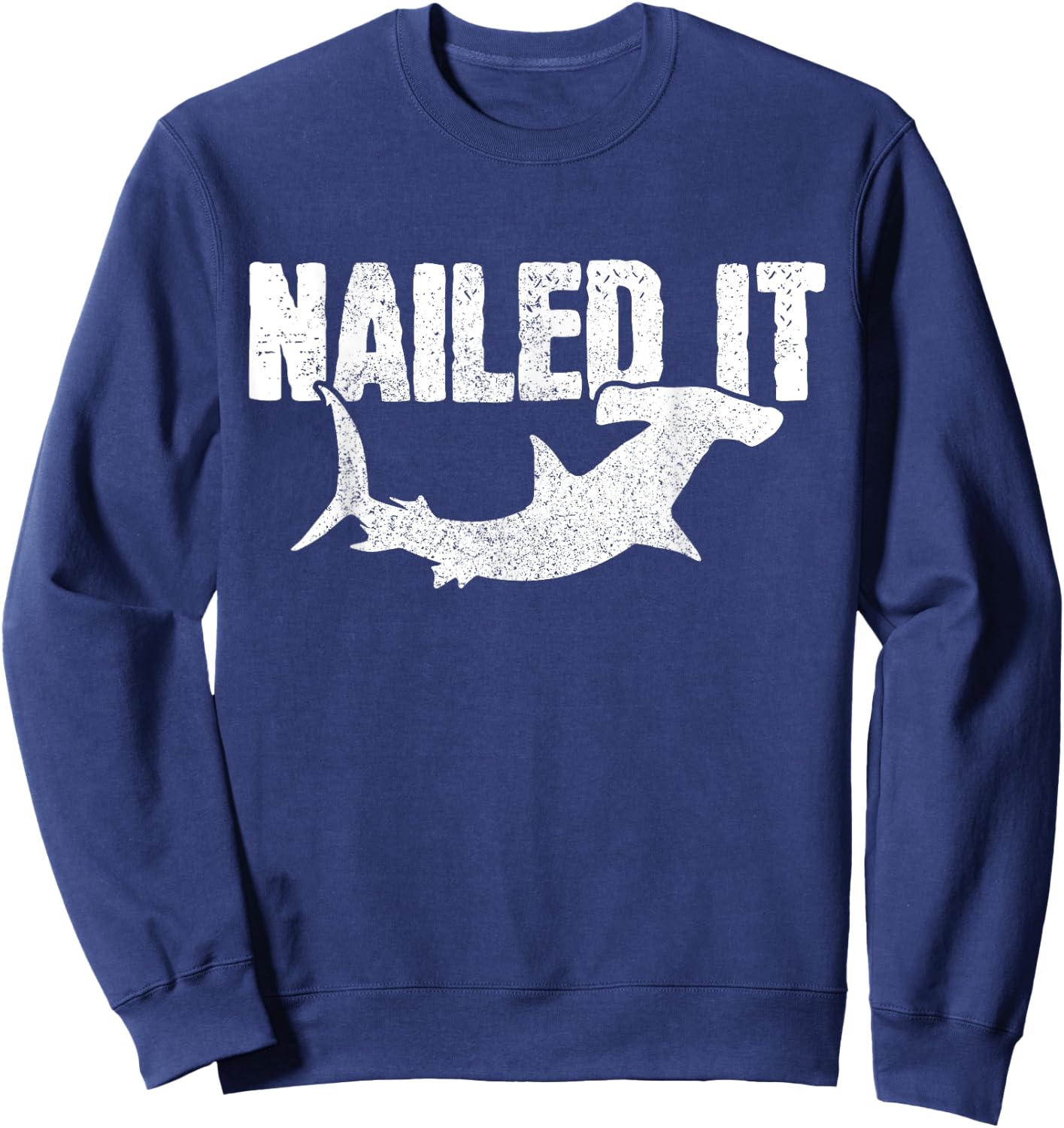 Nailed It Hammerhead Shark Funny Fishing Fisherman Gift Sweatshirt - Sweatshirt | Navy
