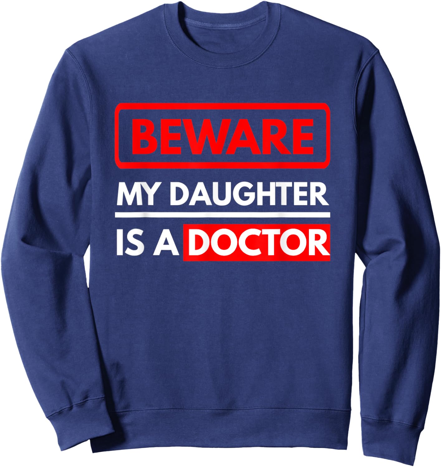 My Daughter Is A Doctor Parents Of A Doctor Gift Sweatshirt - Sweatshirt | Navy
