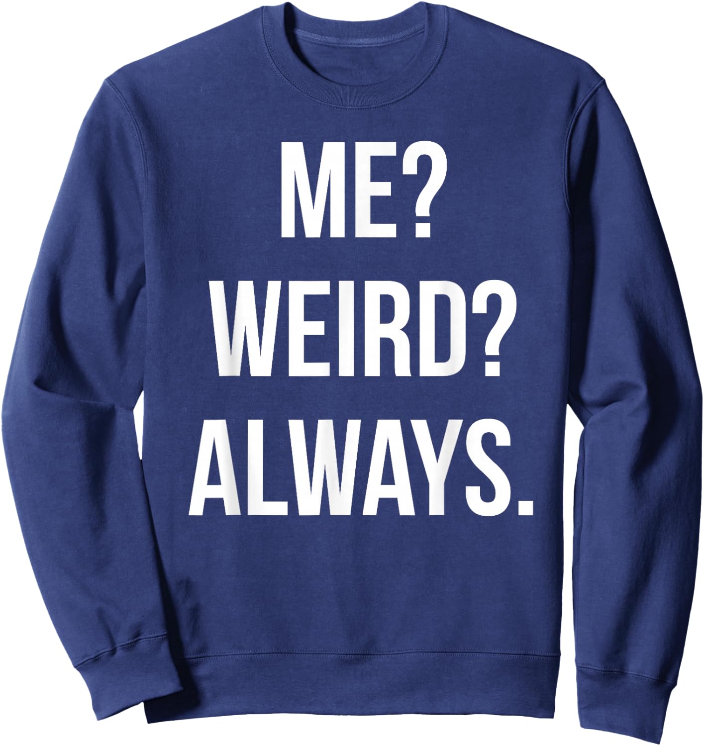 Funny Cute Me? Weird? Always. Gift Sweatshirt - Sweatshirt | Navy