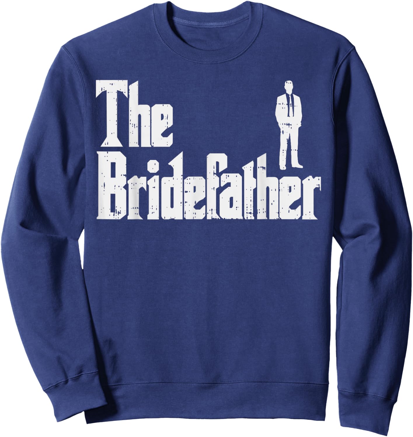 The Bridefather Father Of Bride Dad Wedding Rehearsal Dinner Sweatshirt - Sweatshirt | Navy