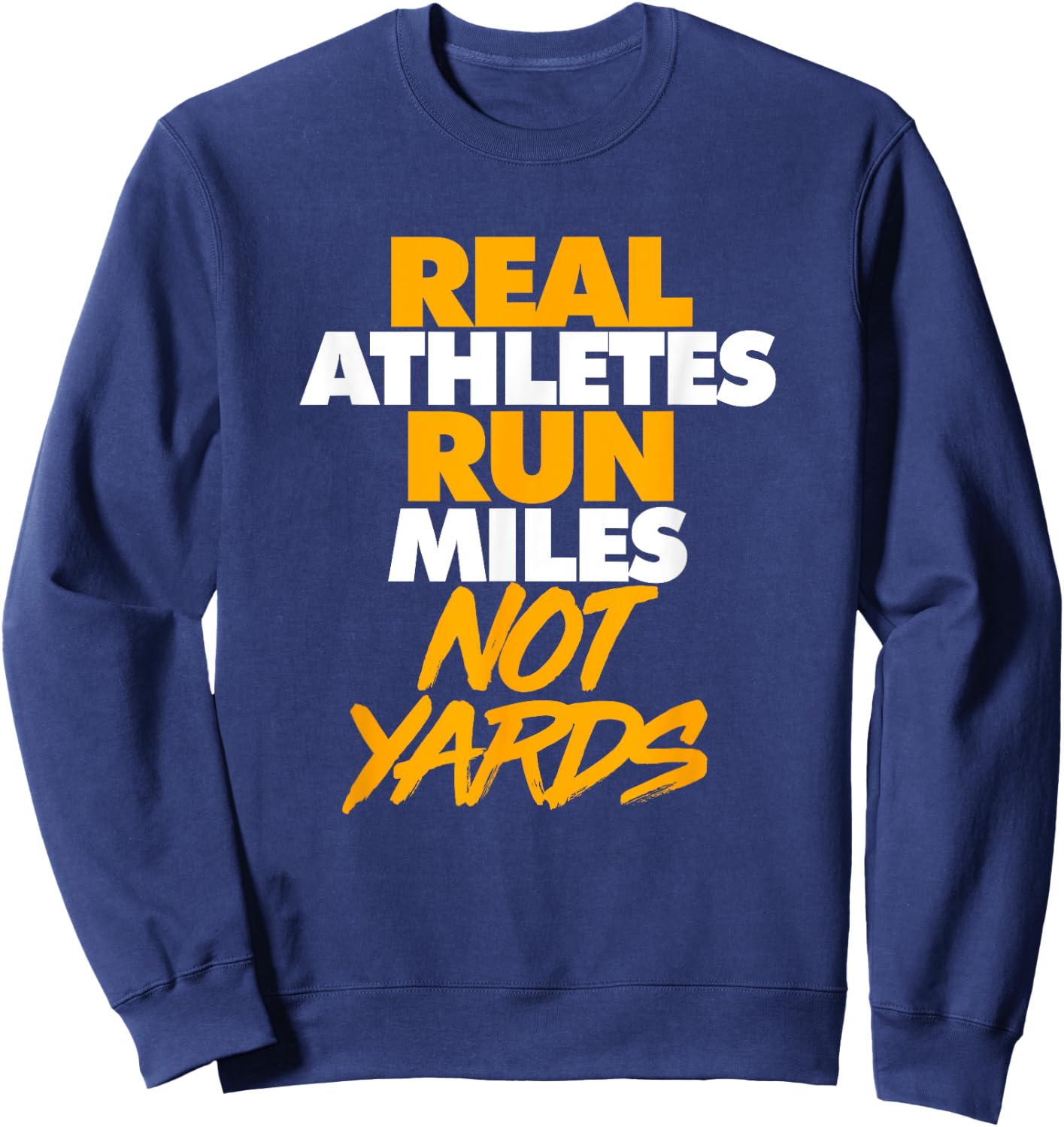 Real Athletes Run Miles Not Yards: Athletic Running Sweatshirt - Sweatshirt | Navy