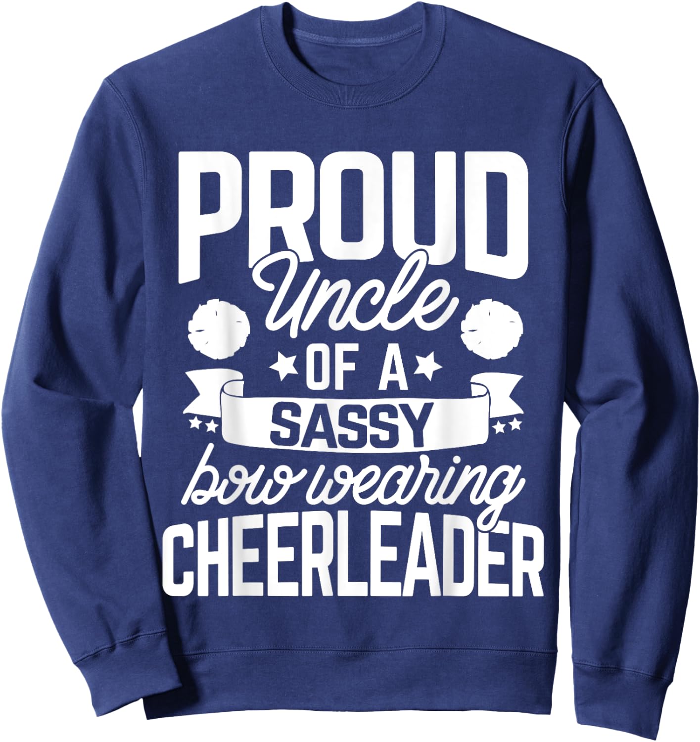Proud Uncle of a Sassy Bow Wearing Cheerleader Cheerleading Sweatshirt - Sweatshirt | Navy