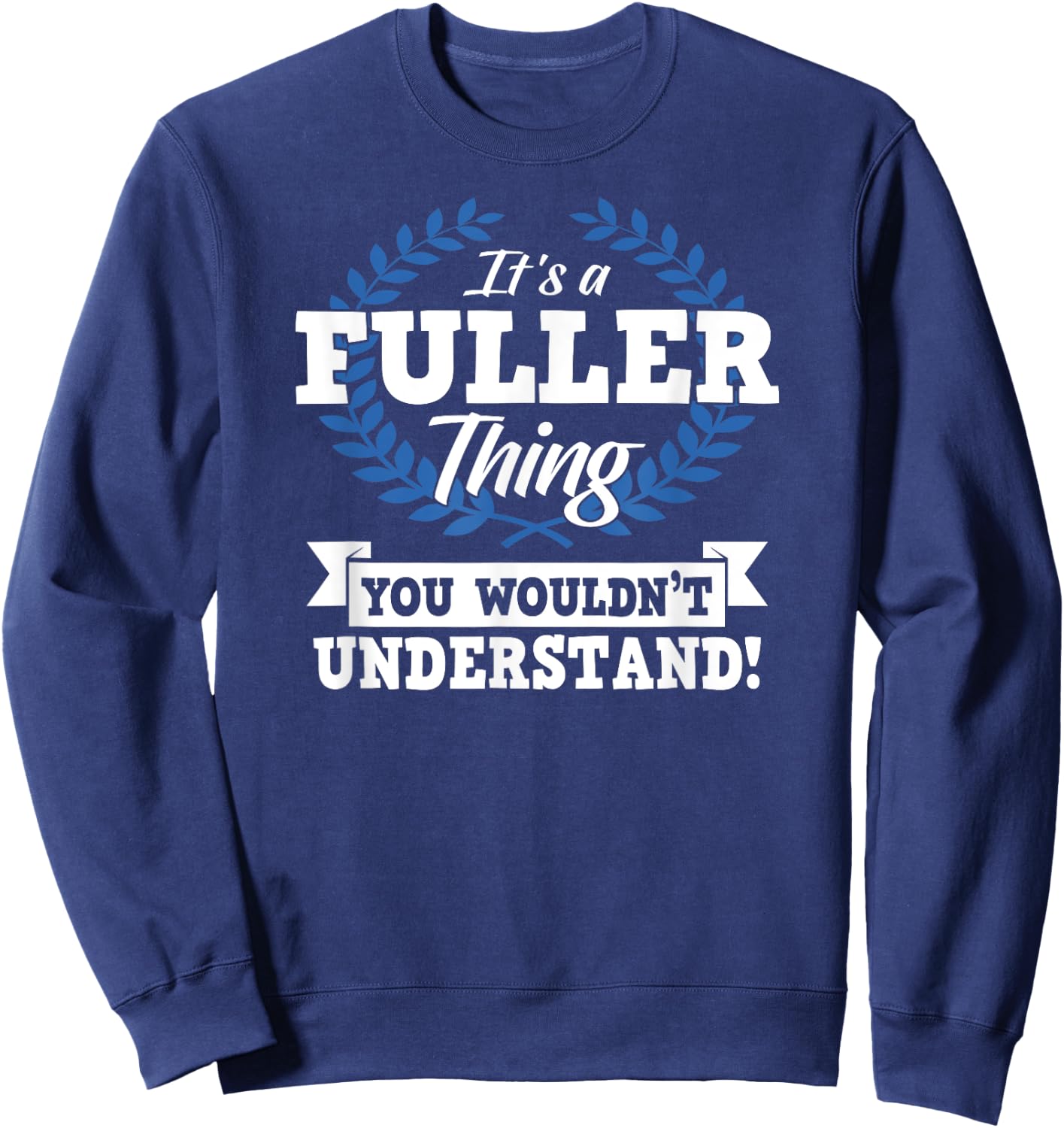 It's A Fuller Thing You Wouldn't Understand Name Shirt Sweatshirt - Sweatshirt | Navy