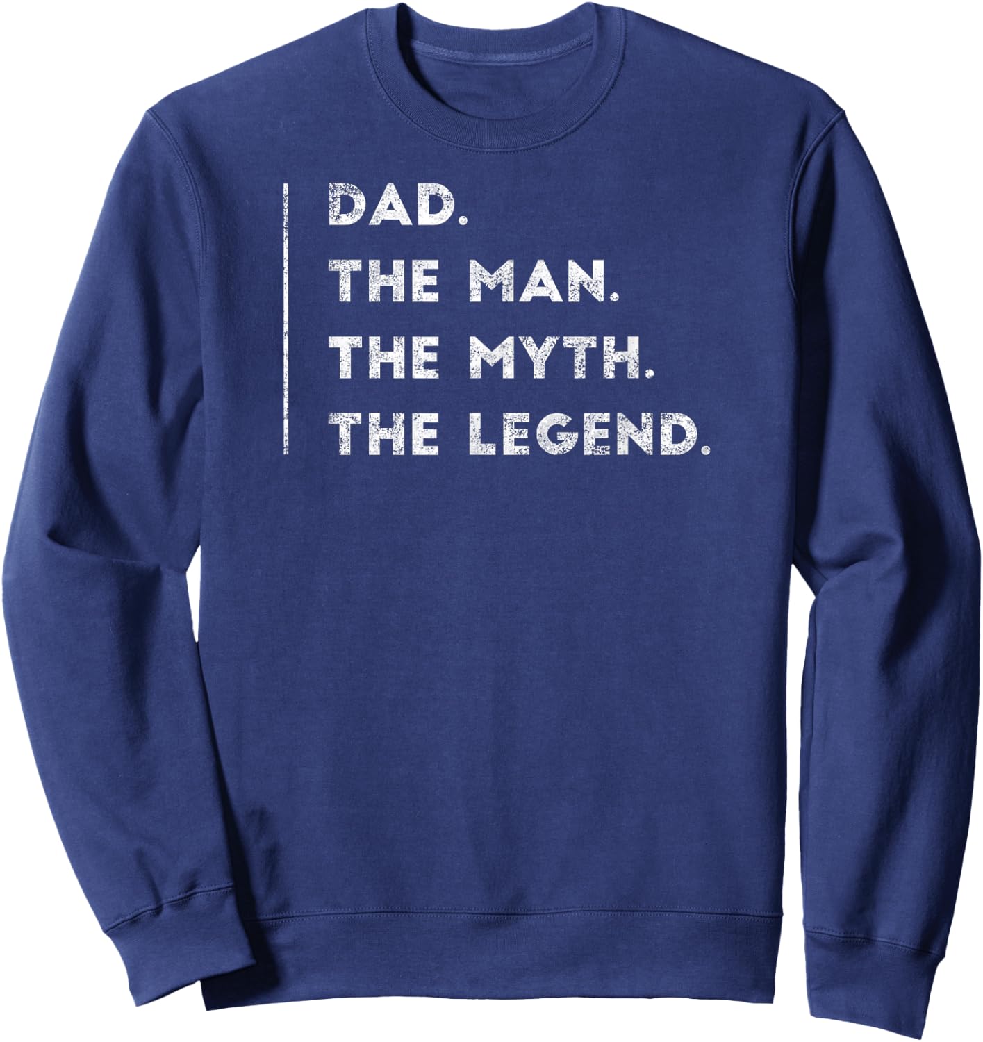 Dad The Man The Myth The Legend Father Daddy Gifts Sweatshirt - Sweatshirt | Navy