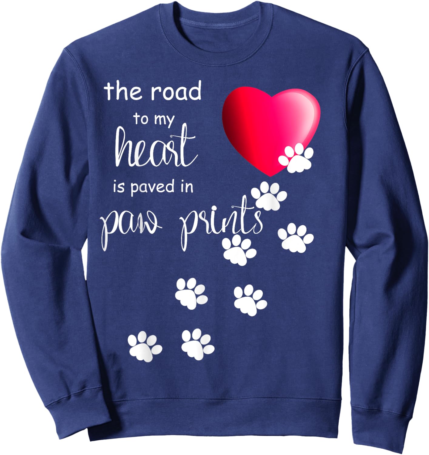 The Road to my Heart is Paved with Paw Prints. Dog shirt Sweatshirt - Sweatshirt | Navy
