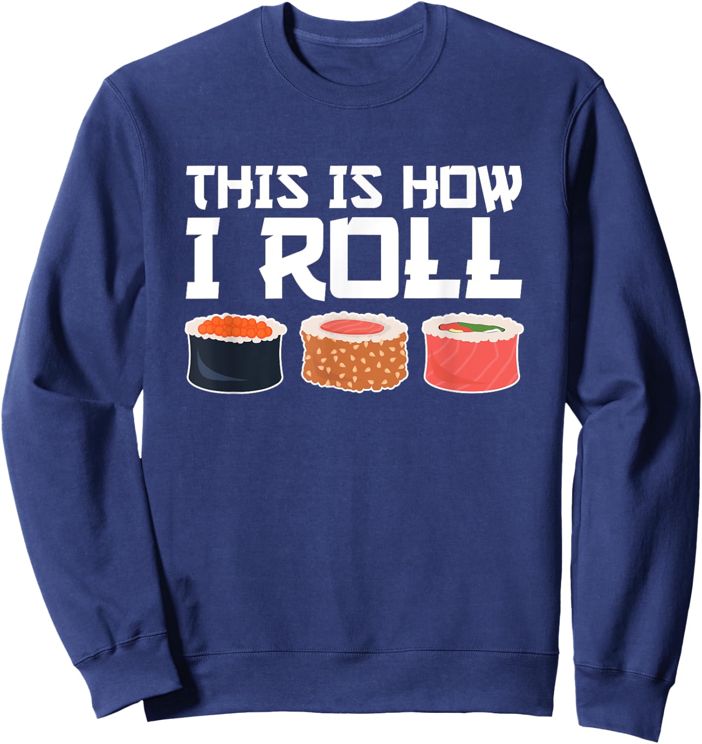 This Is How I Roll, Sushi, Funny Sushi Lover Sweatshirt - Sweatshirt | Navy