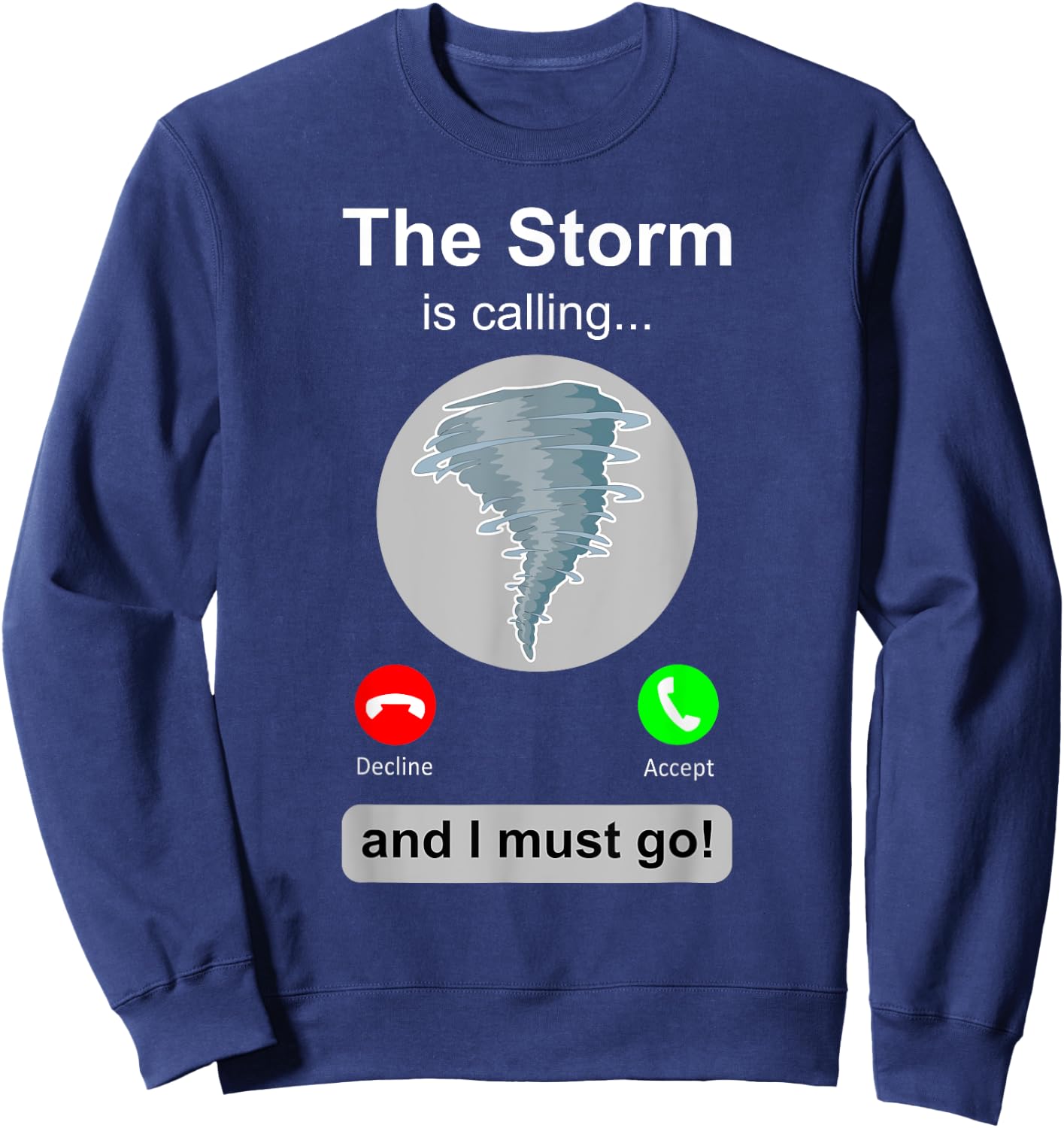 Storm Chaser Shirt Funny Cell Phone Tornado Calling Gift Sweatshirt - Sweatshirt | Navy