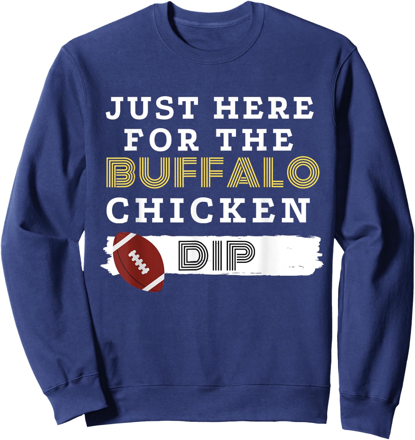 Funny Football Food T Shirt Here for the Buffalo Chicken Dip Sweatshirt - Sweatshirt | Navy