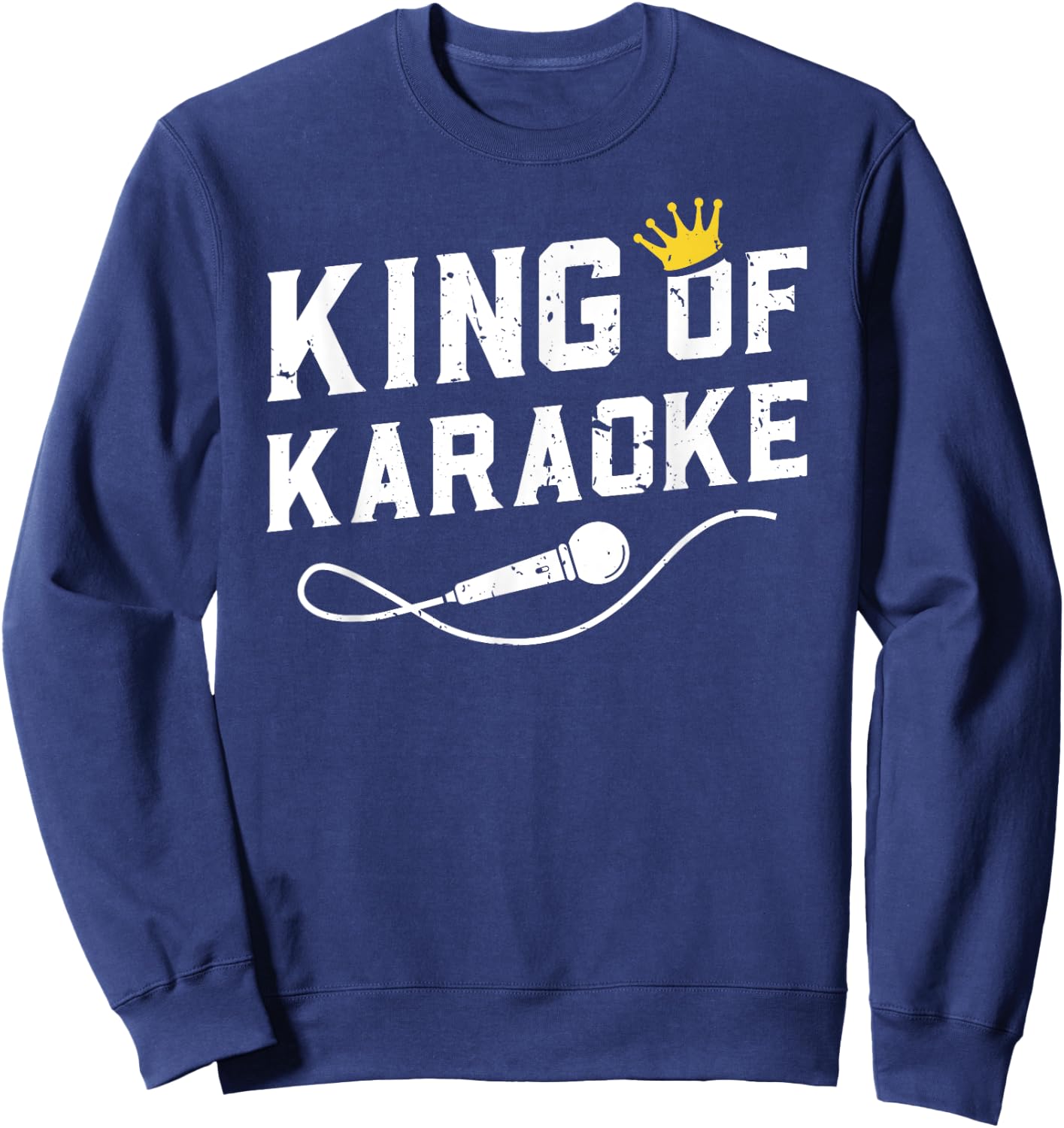 King Of Karaoke Funny Singing Singer Gift Sweatshirt - Sweatshirt | Navy