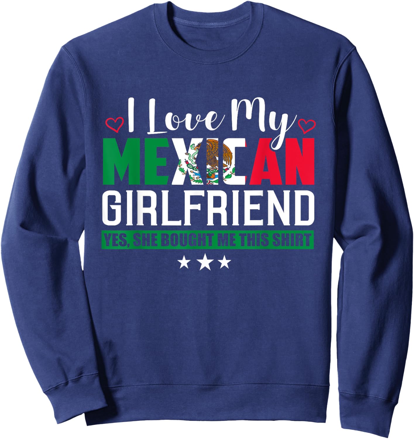 I Love My Mexican Girlfriend Sarcastic Mexico Sweatshirt - Sweatshirt | Navy