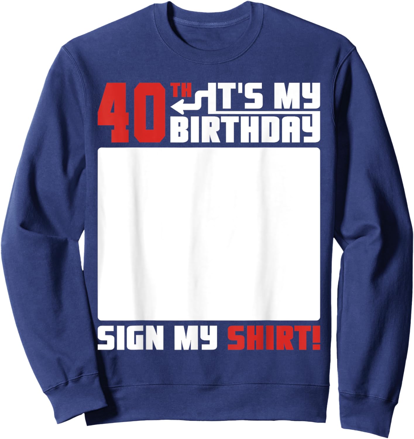 It's My 40th Birthday 40 Years Old Funny 40 Yrs Bday Sign My Sweatshirt - Sweatshirt | Navy