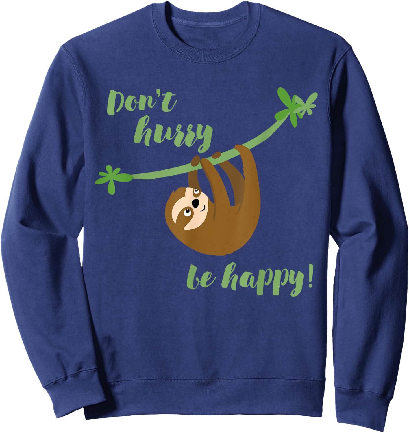 Don't Worry Be Happy - Funny Sloth Shirt Cute Sweatshirt - Sweatshirt | Navy