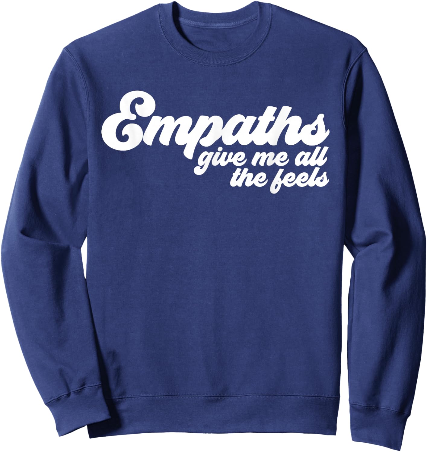 Empaths Give Me The Feels Empathic Empathy Sweatshirt - Sweatshirt | Navy