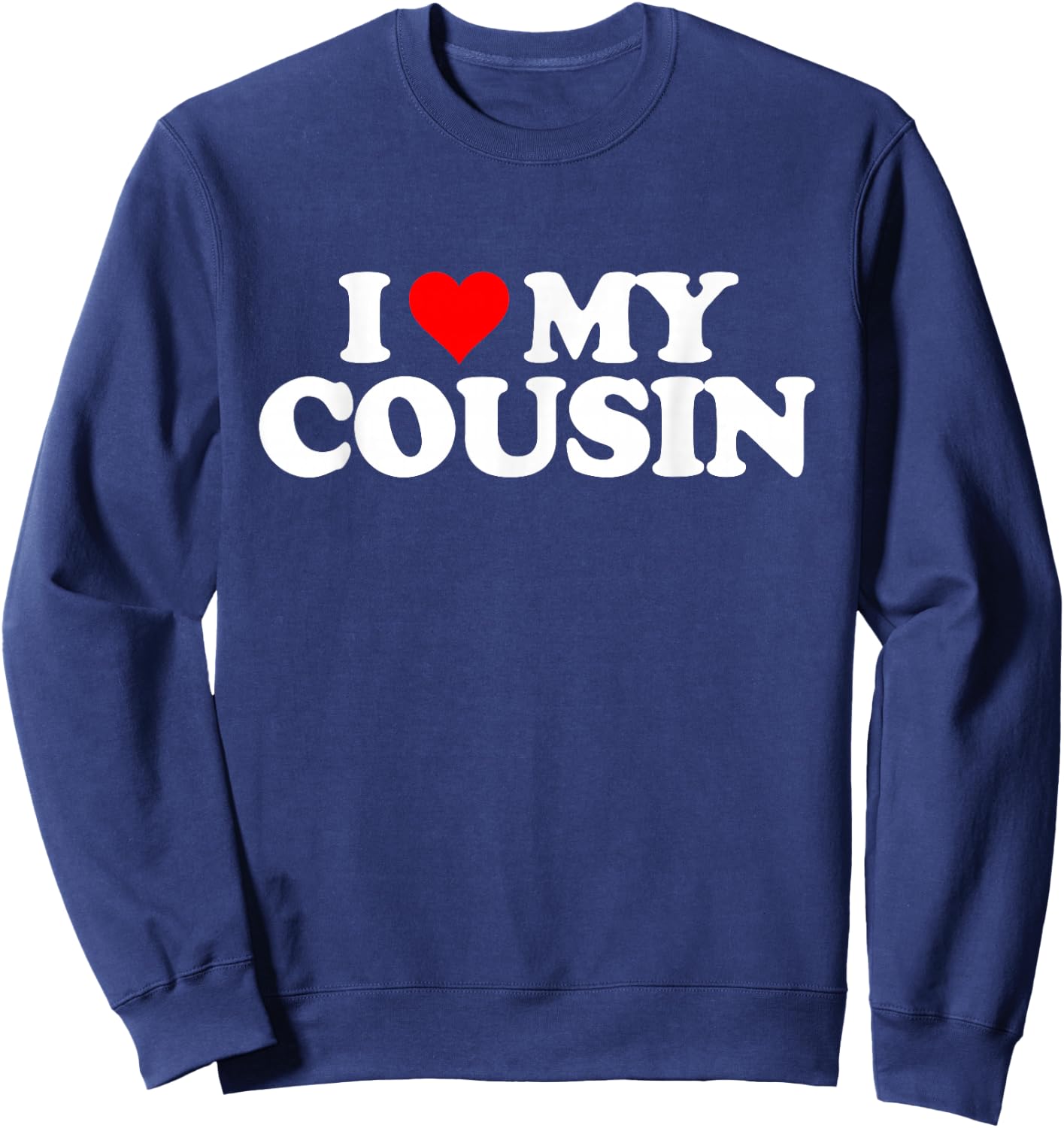I Love Heart My COUSIN Sweatshirt - Sweatshirt | Navy