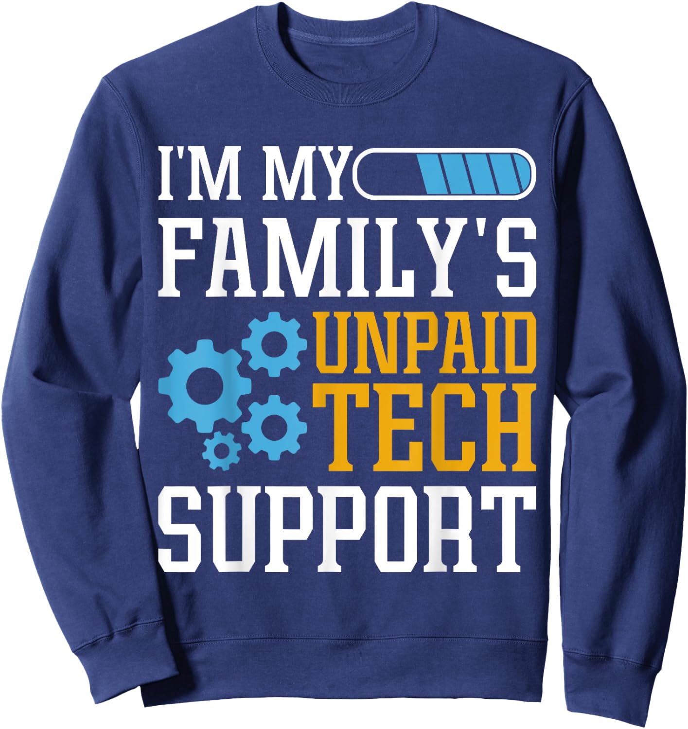 Funny Computer Engineer I'm My Family's Unpaid Tech Support Sweatshirt - Sweatshirt | Navy