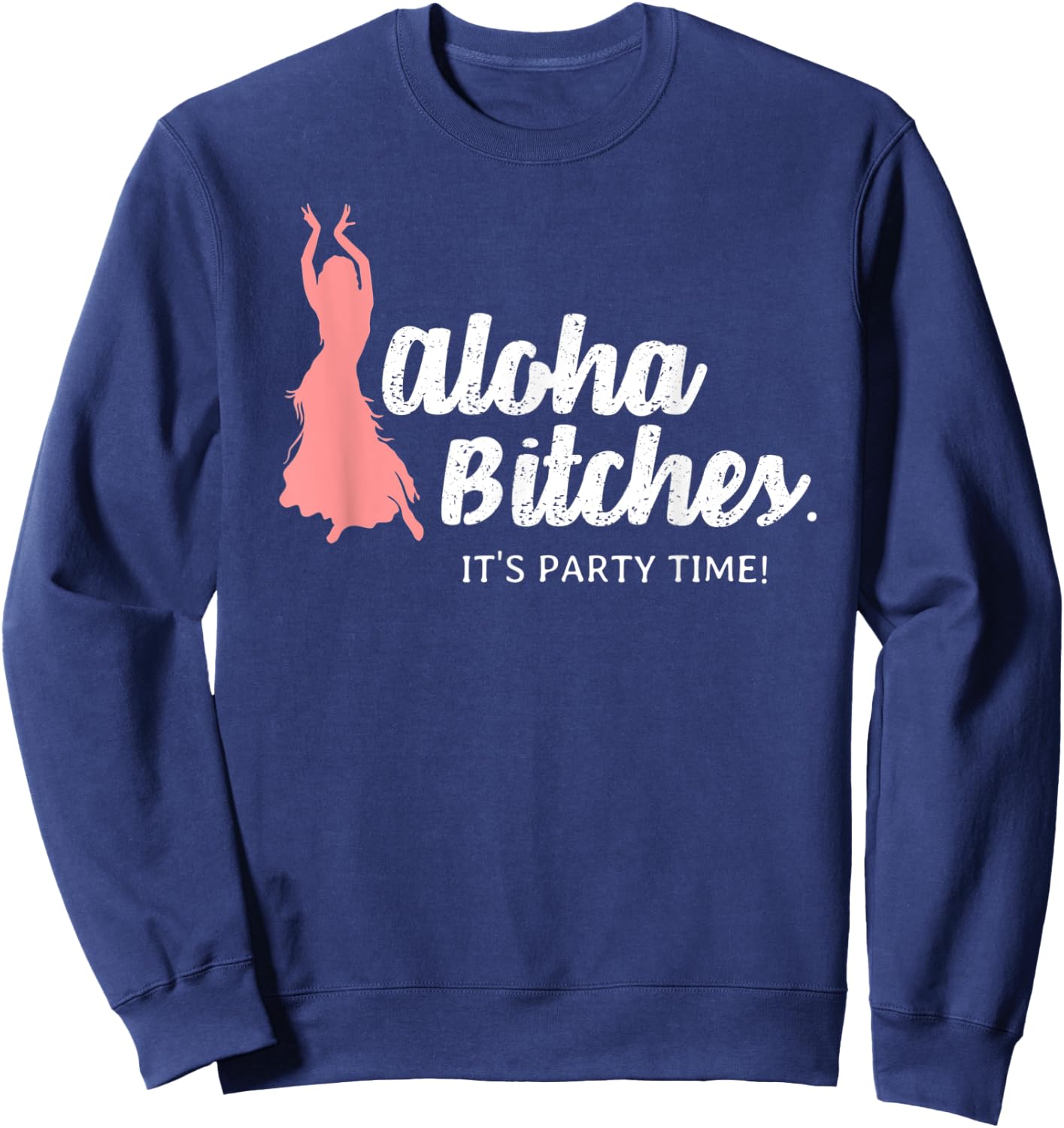 Funny Aloha Bitches Hula Girl T Shirt Men Women Gift Sweatshirt - Sweatshirt | Navy