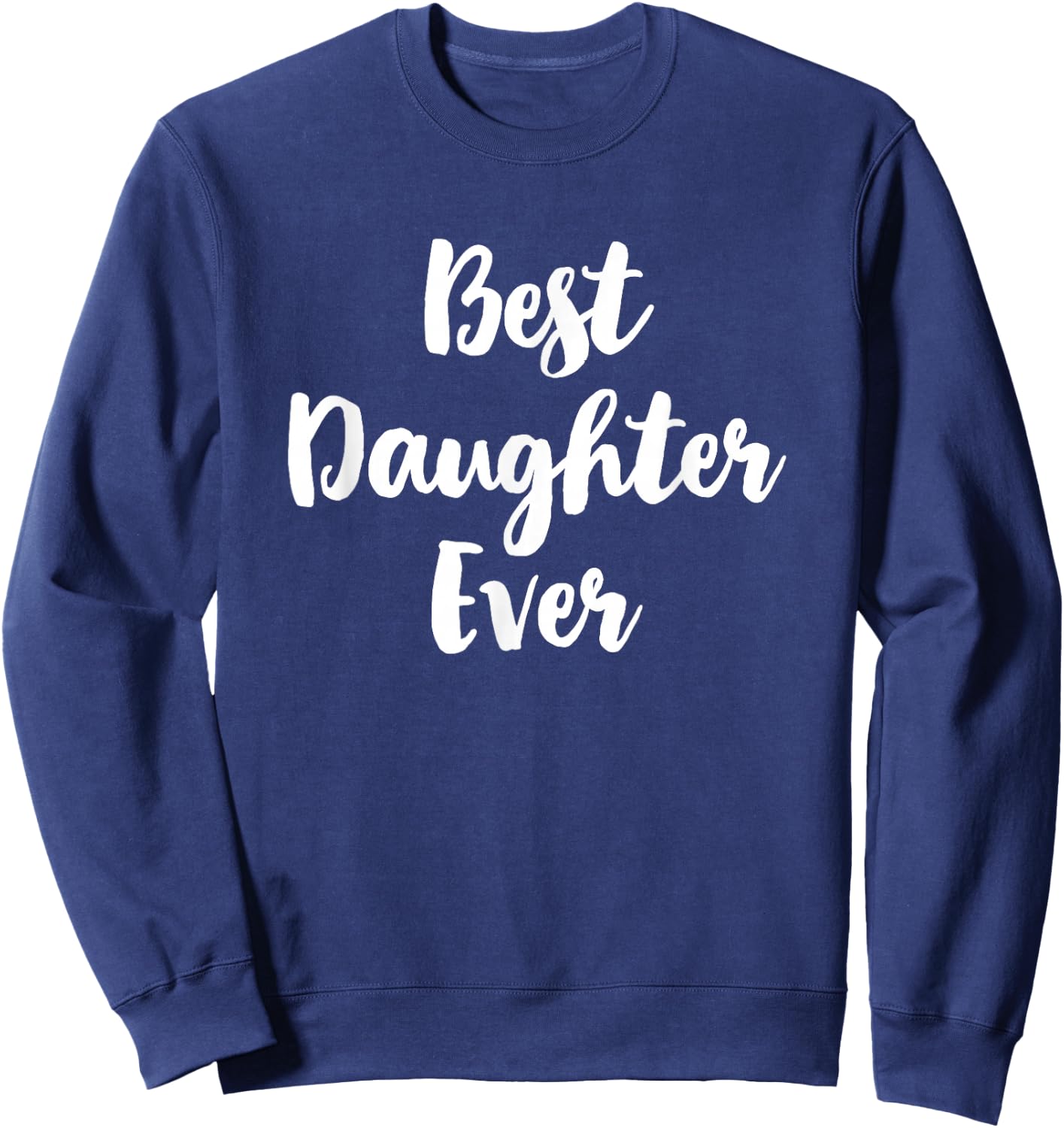Best Daughter Ever Family Cute Funny Sweatshirt - Sweatshirt | Navy