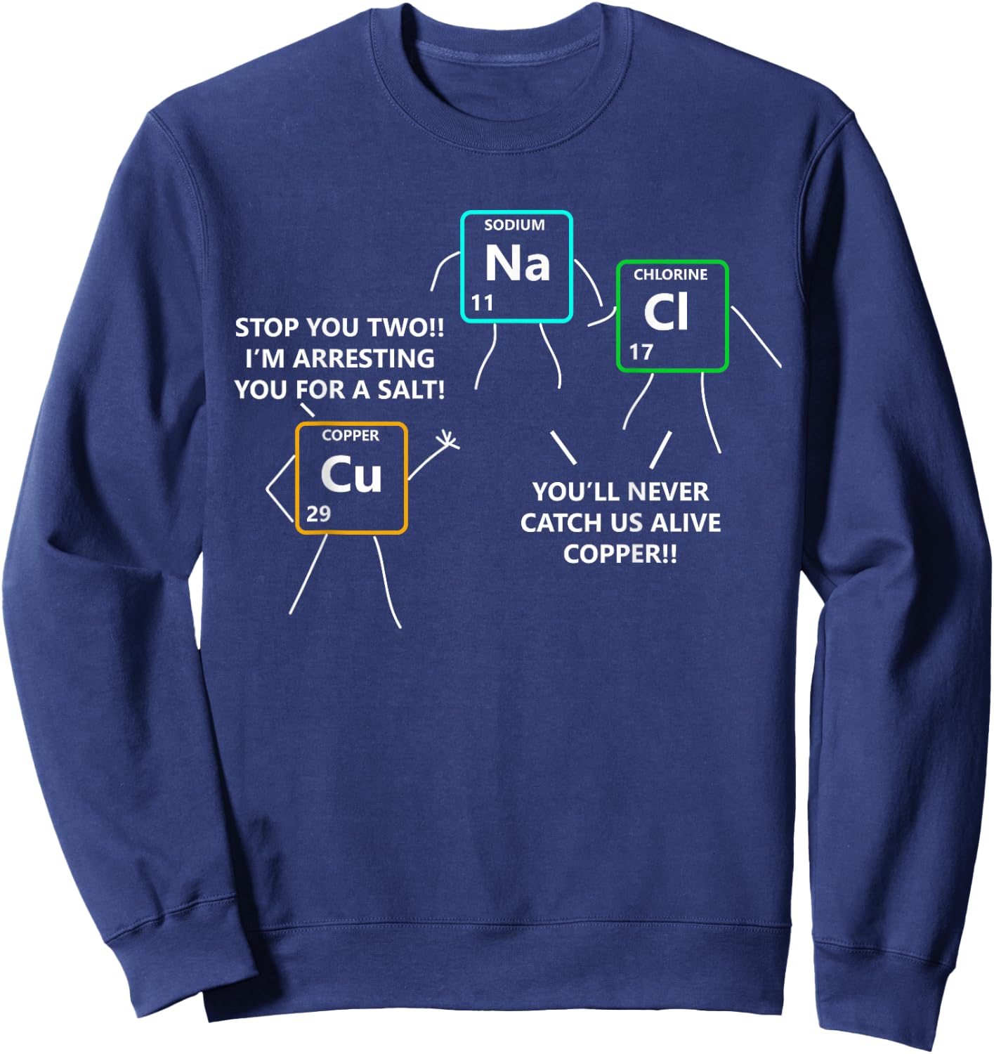 Salt and Copper Periodic Table Police Pun Chemistry T Shirt Sweatshirt - Sweatshirt | Navy