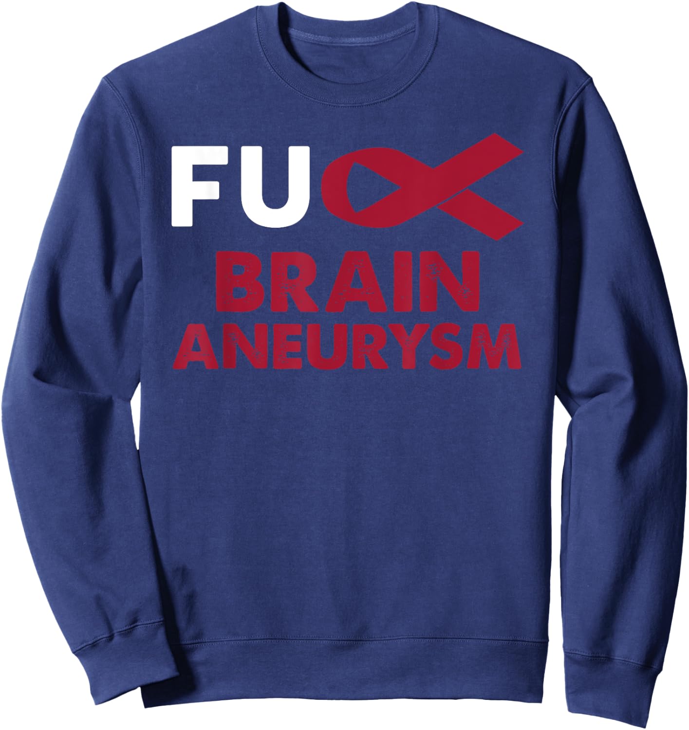 Fuck Brain Aneurysm Awareness Shirt Support Survivor Gift Sweatshirt - Sweatshirt | Navy