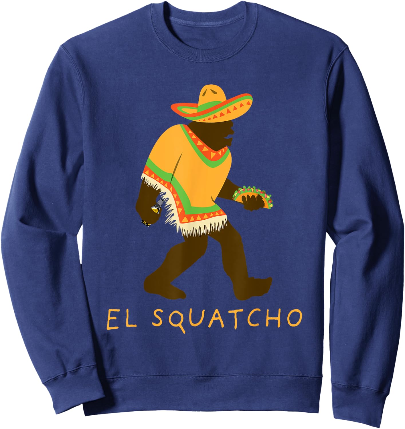 Funny El Squatcho Bigfoot With Taco Beer Pacho Sombrero Sweatshirt - Sweatshirt | Navy