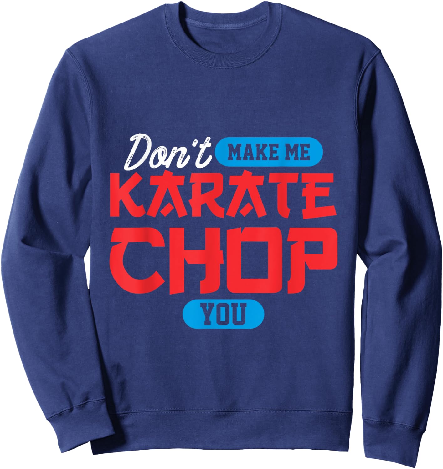 Don't make me karate chop you | Martial Arts Sweatshirt - Sweatshirt | Navy