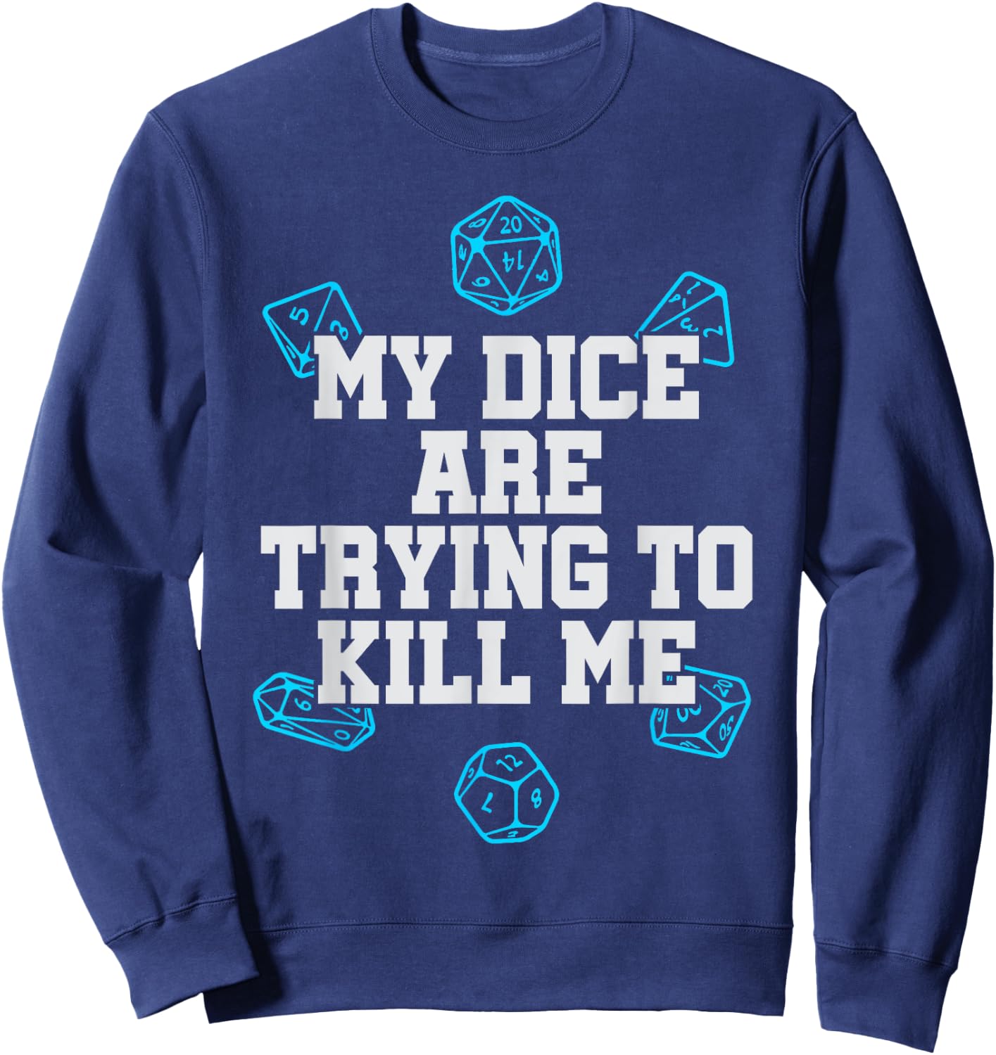 Board Game My Dice Are Trying To Kill Me Funny Gift Sweatshirt - Sweatshirt | Navy
