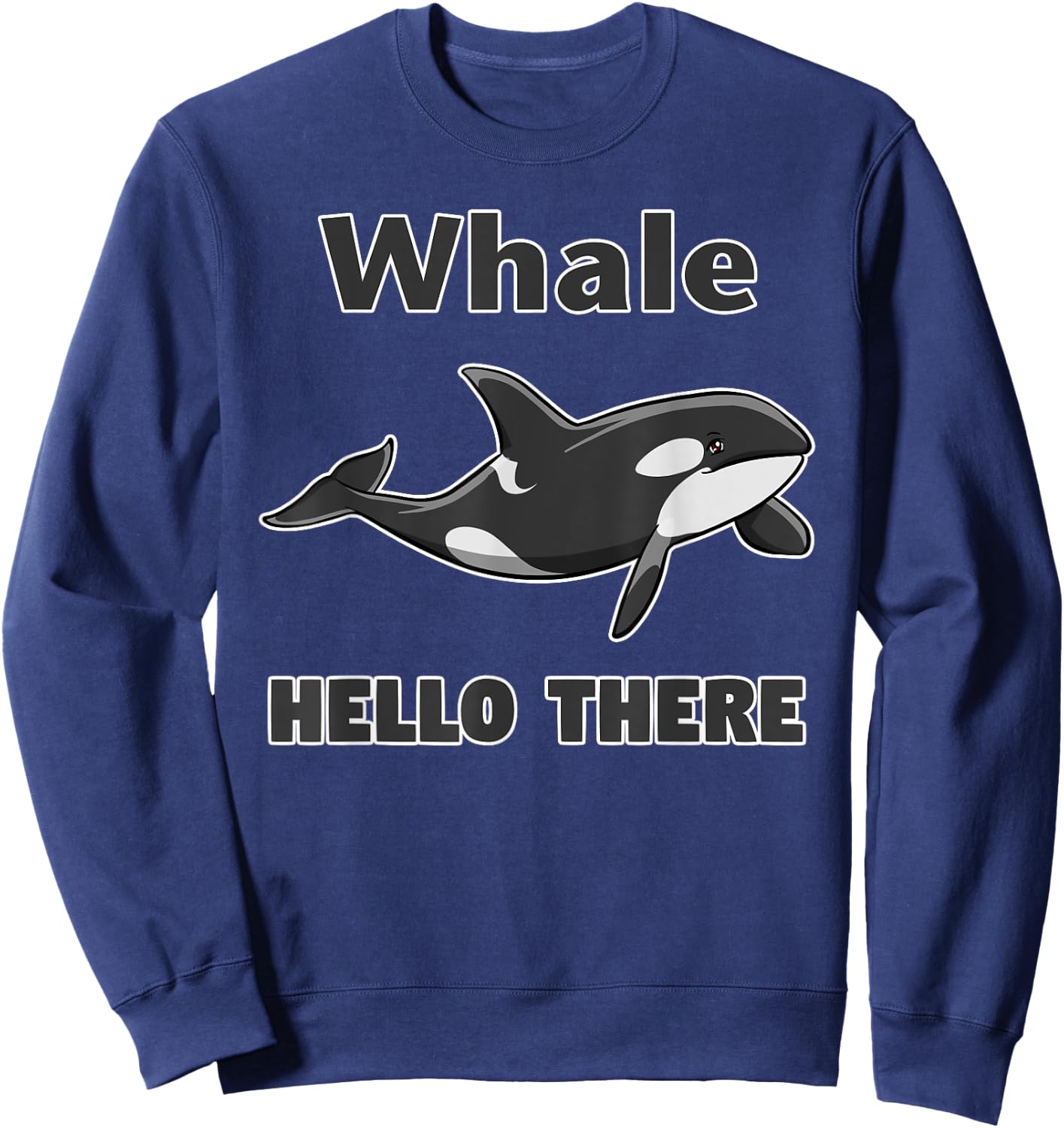 Whale Hello There Killer Whale Funny Orca Lover Sweatshirt - Sweatshirt | Navy