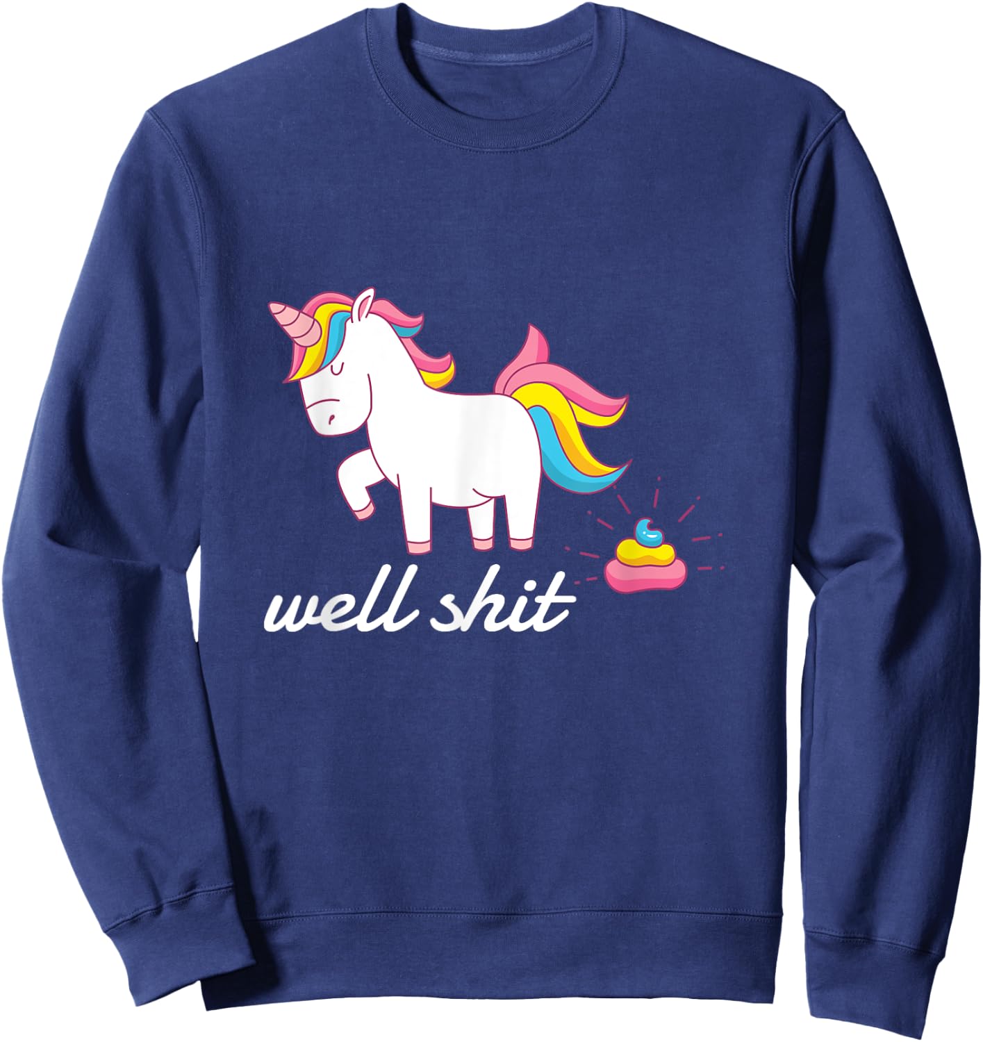 Well Shit Unicorn Pooping Sweatshirt - Sweatshirt | Navy