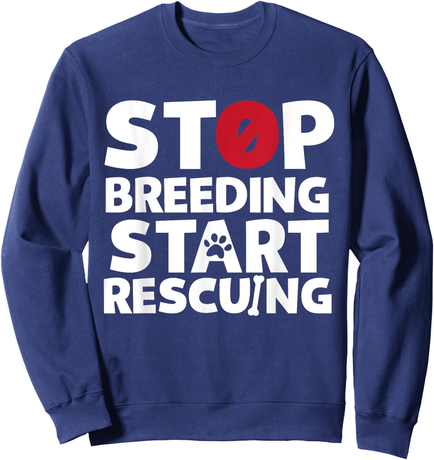 Stop Breeding Start Rescuing for Dog or Cat Lovers Sweatshirt - Sweatshirt | Navy