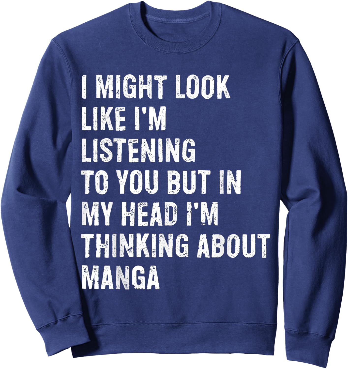 I Might Look Like I'm Listening Funny Manga Sweatshirt - Sweatshirt | Navy