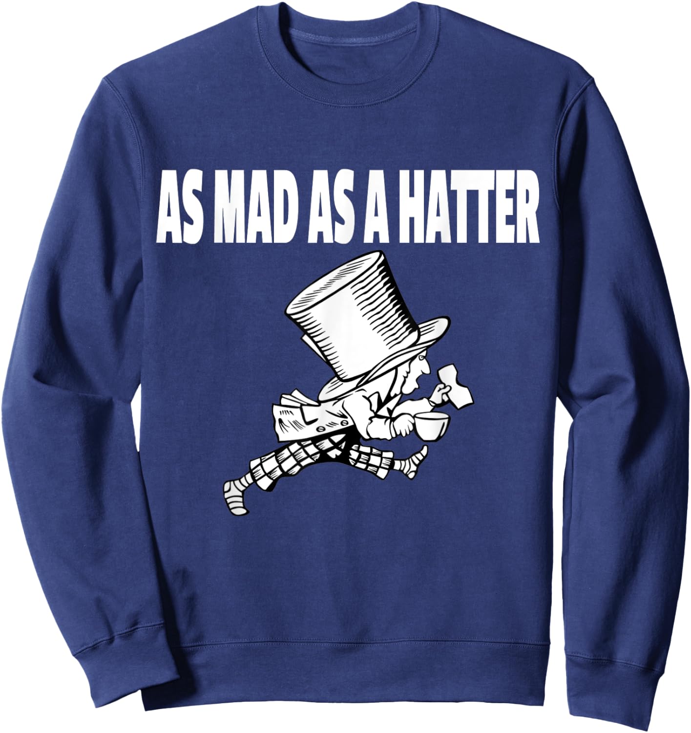 Mad Hatter as Mad as a Hatter Shirt Alice Shirt Sweatshirt - Sweatshirt | Navy