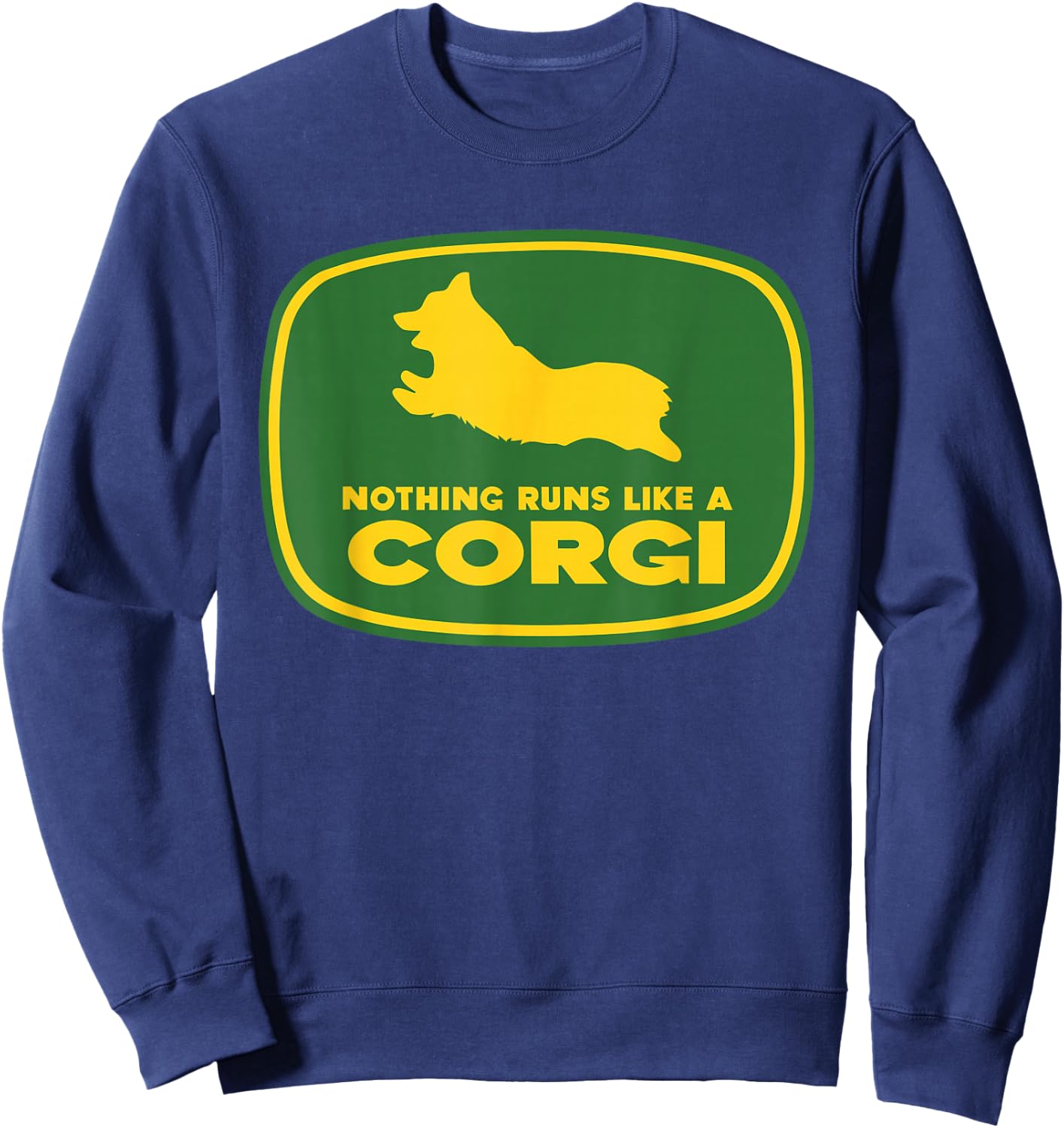 Nothing Runs Like A Corgi Shirt - Funny Farmer Dog Owner Sweatshirt - Sweatshirt | Navy