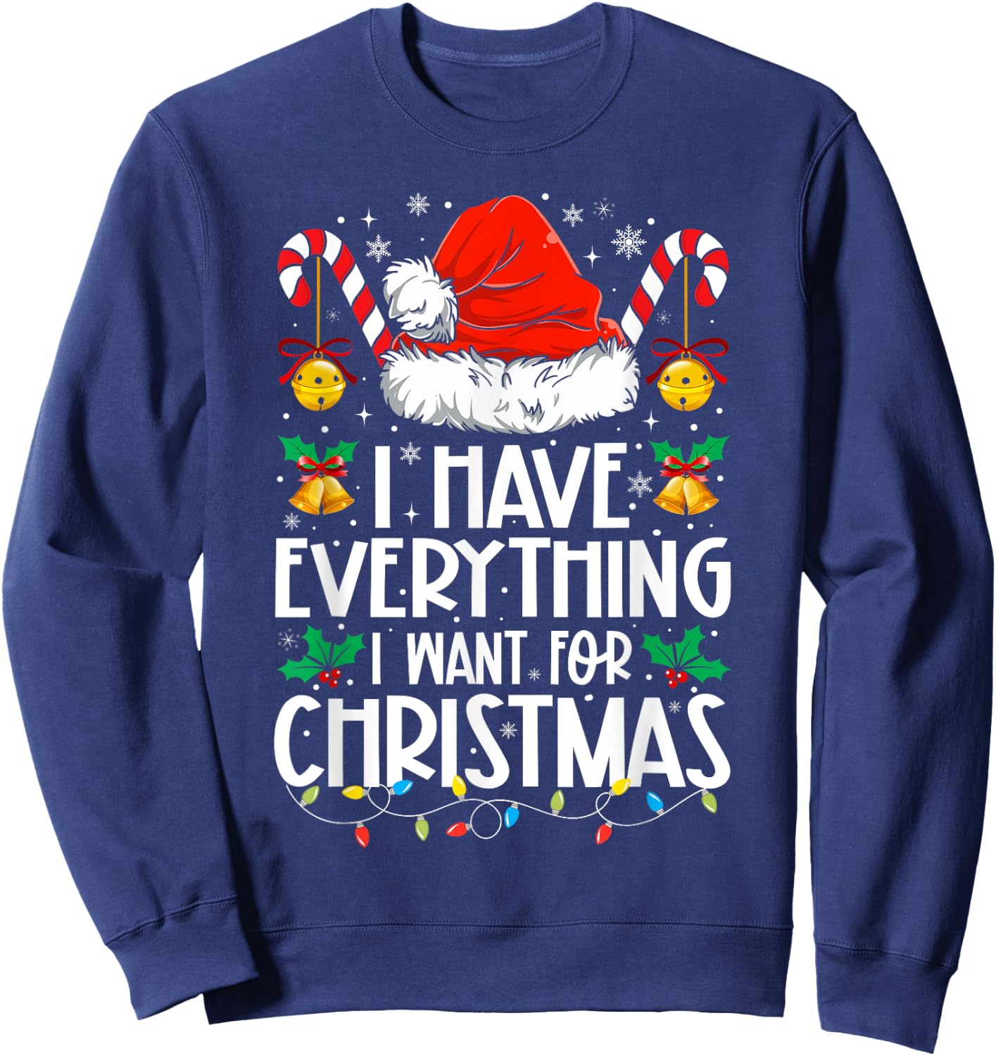 I Have Everything I Want For Christmas Its Me I'm Everything Sweatshirt - Sweatshirt | Navy