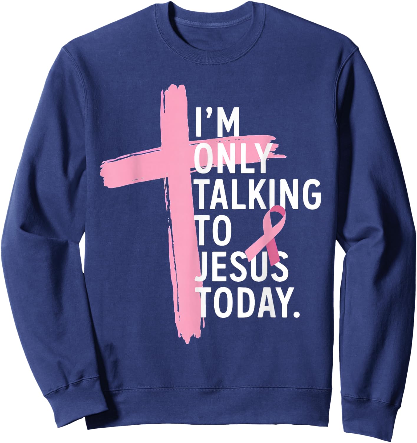 I'm Only Talking to Jesus Today Christian Religious Faith Sweatshirt - Sweatshirt | Navy