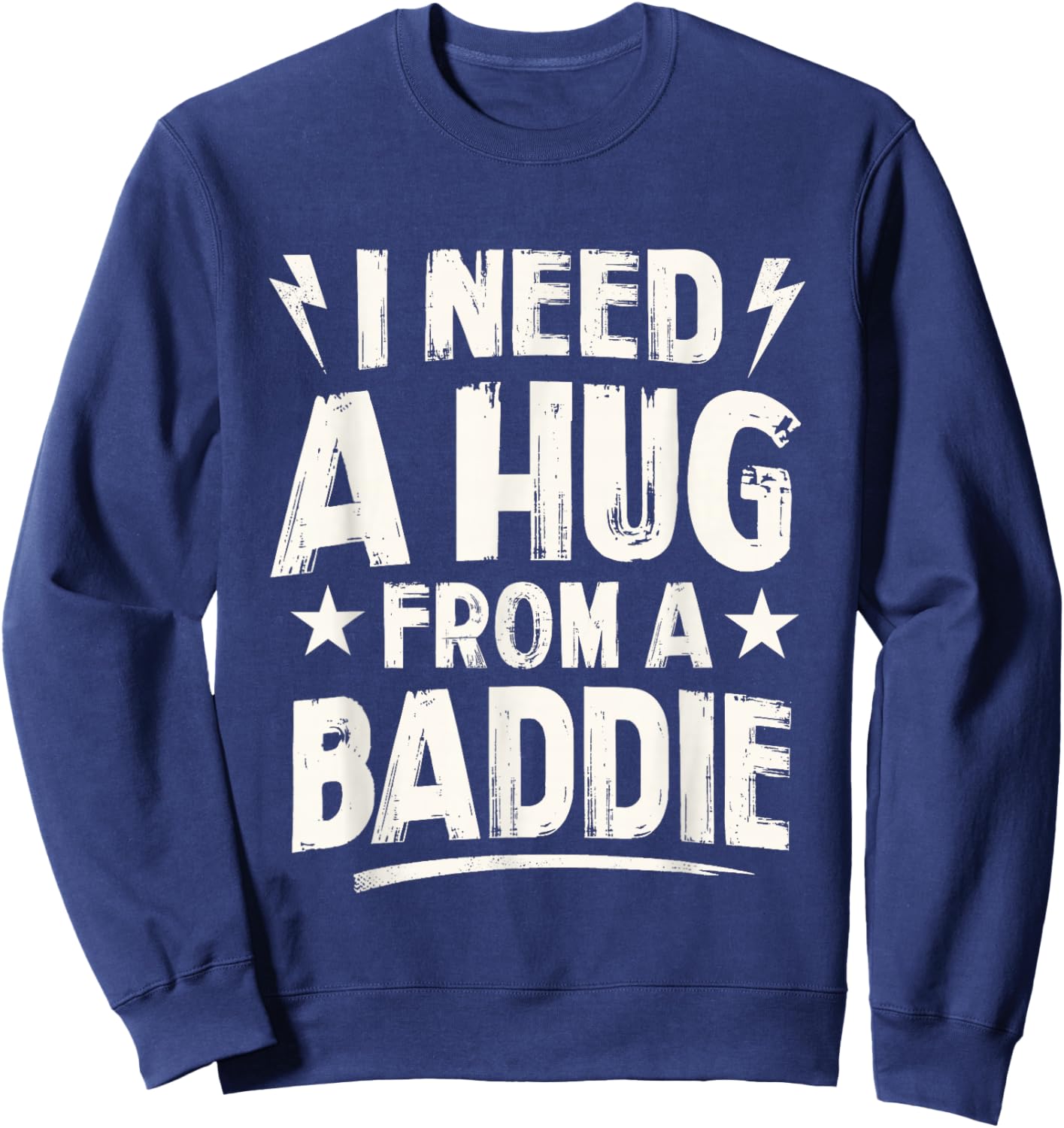 I Need A Hug from A Baddie Funny Sayings Humor Quote Women Sweatshirt - Sweatshirt | Navy