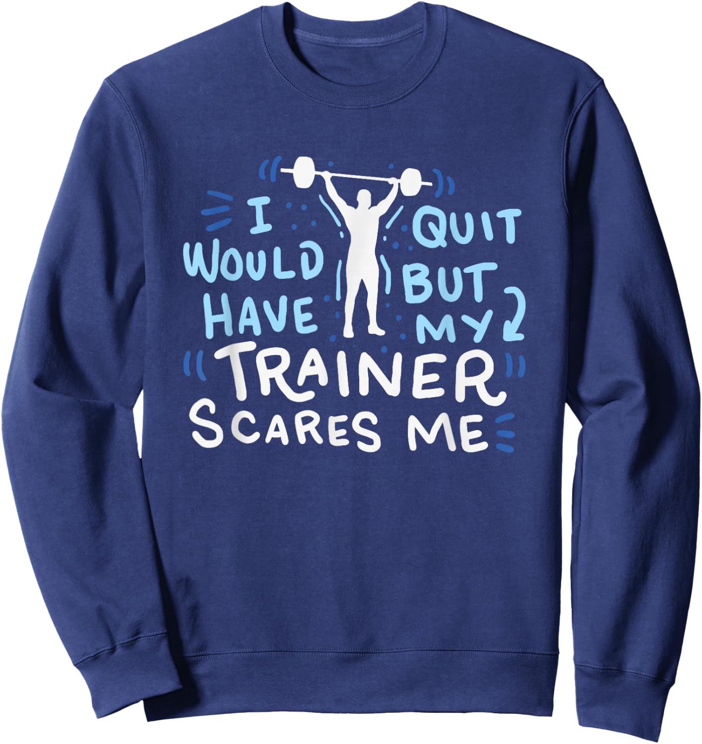 My Trainer Scares Me Funny Workout Exercise Gym Gift Sweatshirt - Sweatshirt | Navy