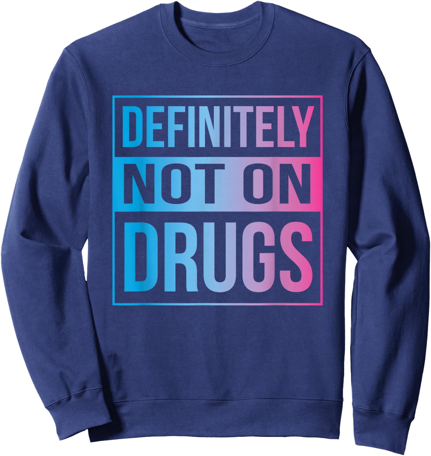 Definitely Not On Drugs Trippy Rave EDM Dance Sweatshirt - Sweatshirt | Navy