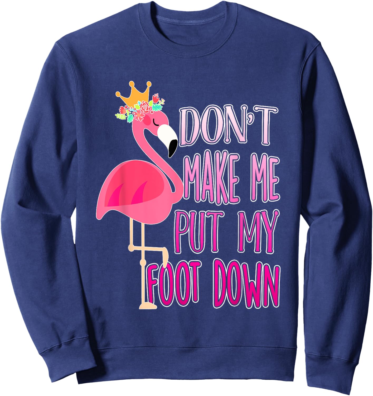 Don't make me put my foot down shirt Cute Flamingo lover Sweatshirt - Sweatshirt | Navy
