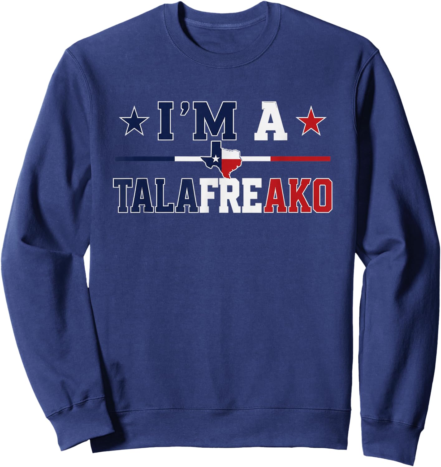 I'm A Tala freako Texas Talarico 2026 Sweatshirt - Sweatshirt | Navy