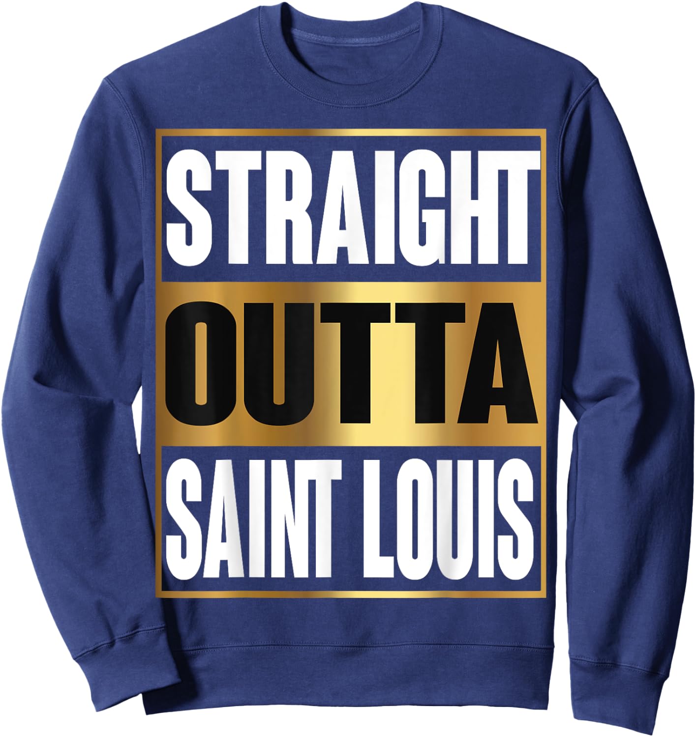 Straight Outta Saint Louis Shirt MS State Funny Gift Sweatshirt - Sweatshirt | Navy