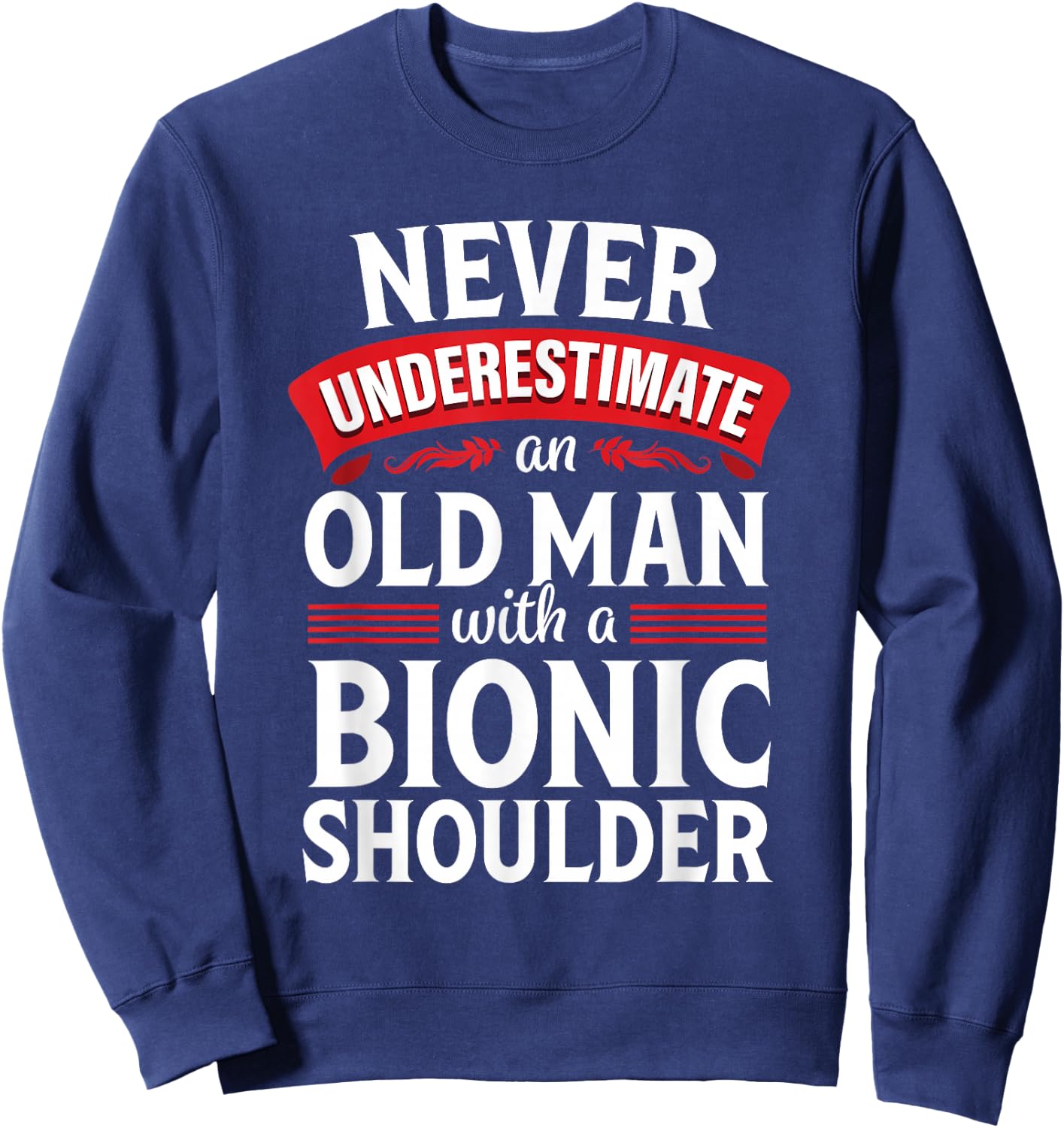 Shoulder Surgery Funny Old Quote Replacement Recovery Sweatshirt - Sweatshirt | Navy