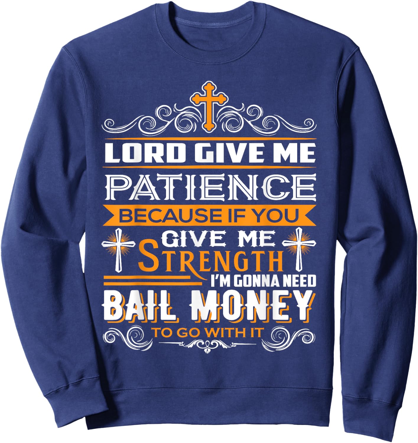 Lord Give Me Patience cause If You Give Me Strength Sweatshirt - Sweatshirt | Navy