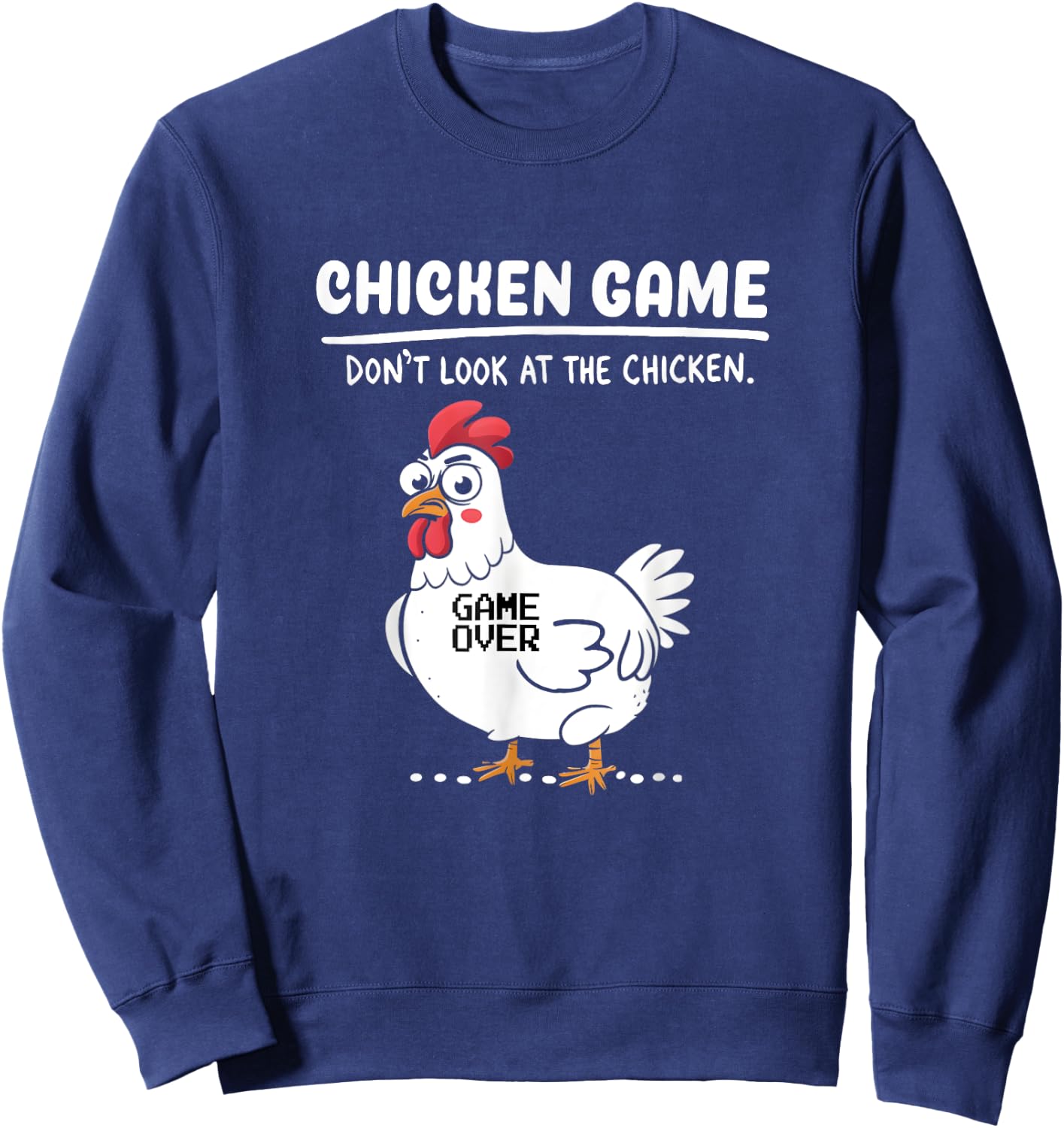 Funny Chicken Game Don't Look At The Chicken Funny Chicken Sweatshirt - Sweatshirt | Navy