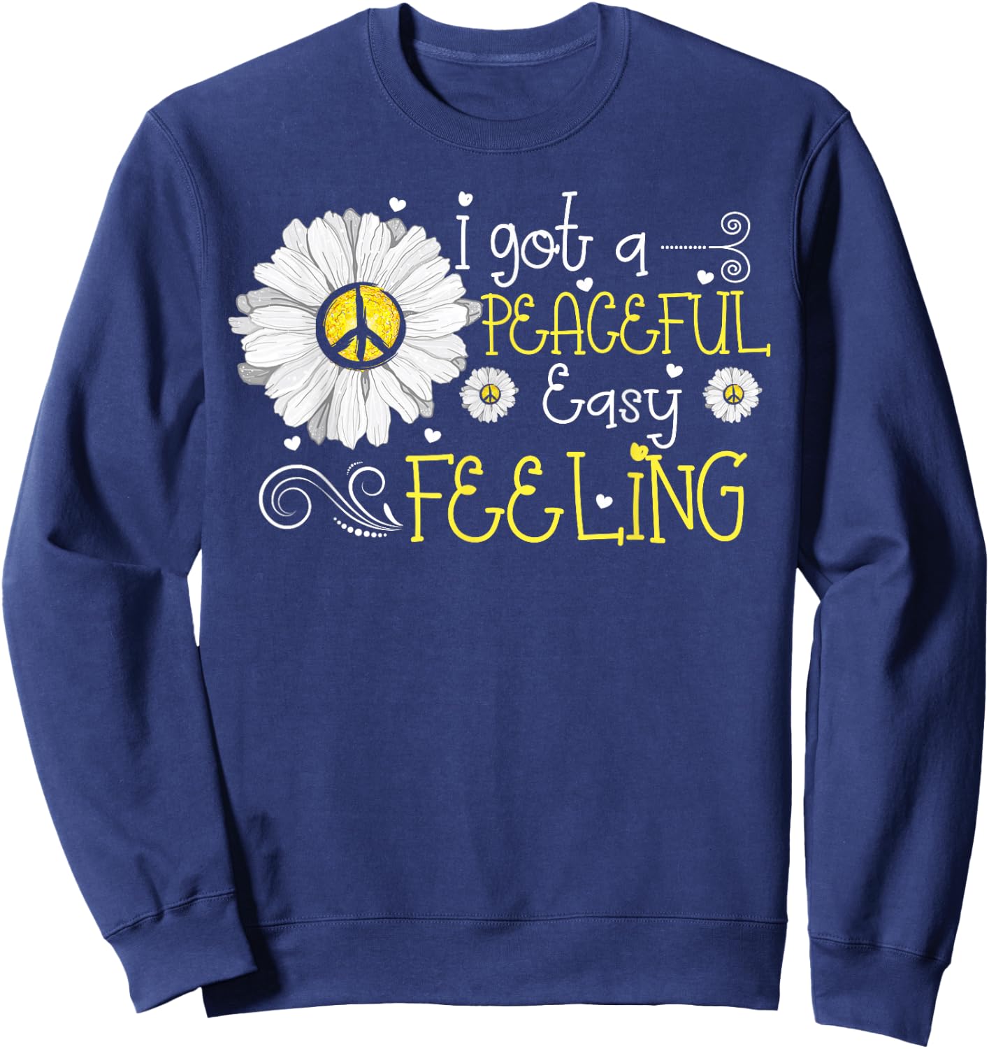 Daisy Flower I Got A Peaceful Easy Feeling Hippie Sweatshirt - Sweatshirt | Navy
