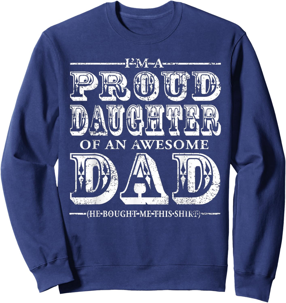 Proud Daughter Of An Awesome Dad My Dad Is Awesome Shirt Sweatshirt - Sweatshirt | Navy