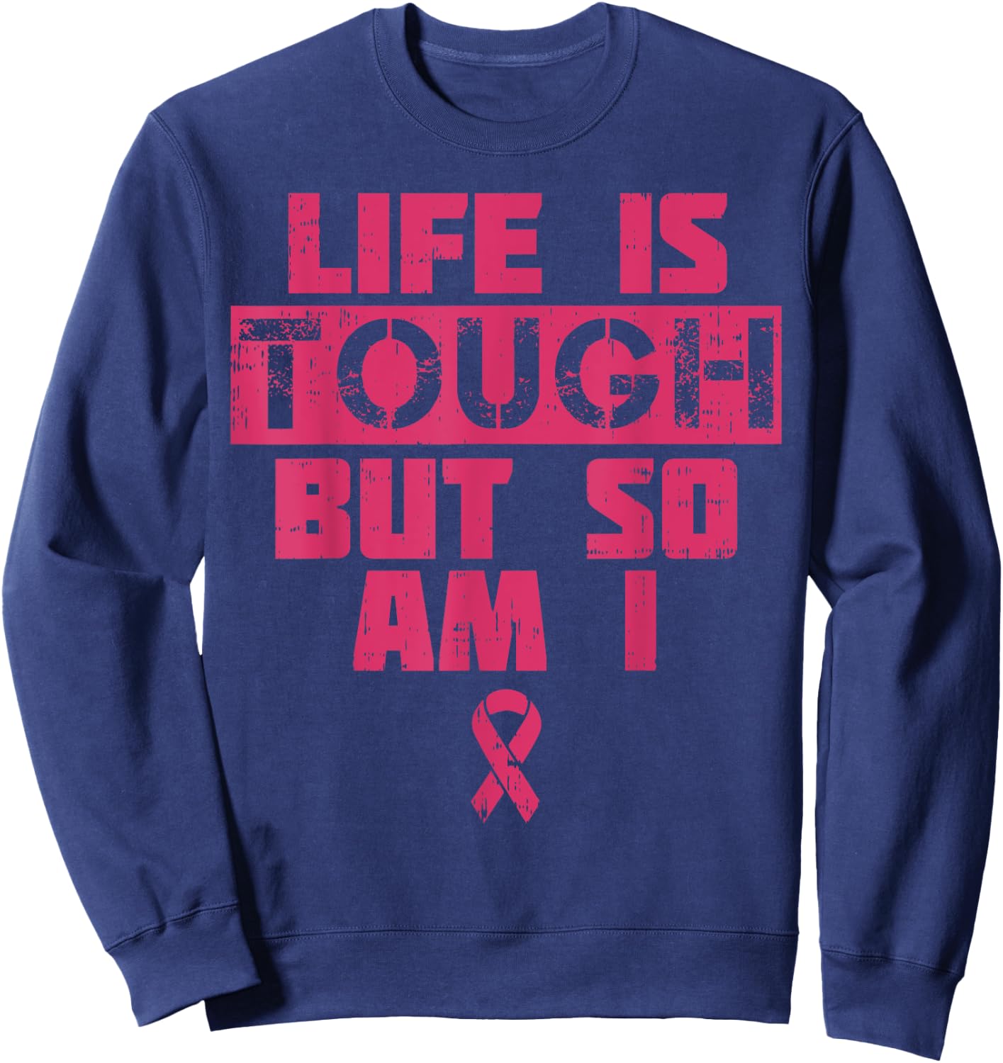 Life Is Tough But So Am I Shirt Breast Cancer Survivor Gift Sweatshirt - Sweatshirt | Navy