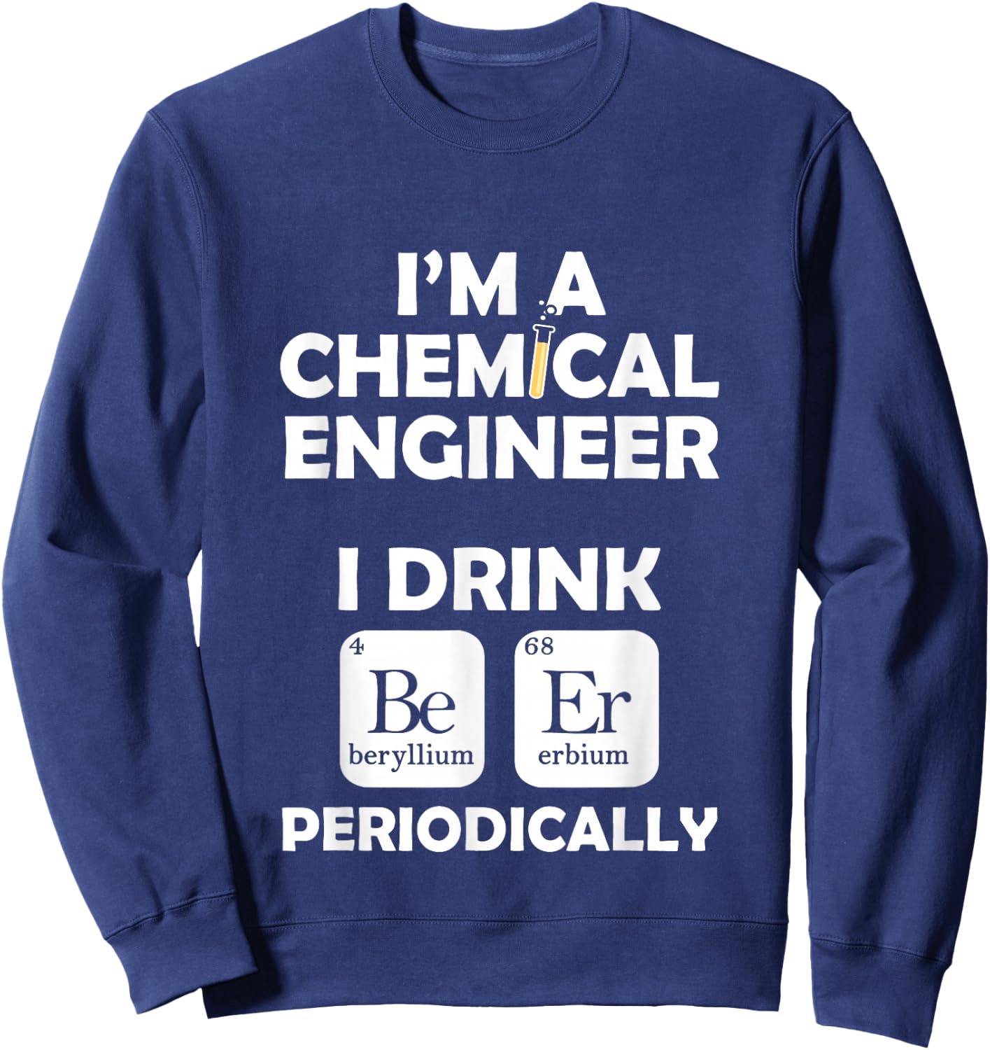 Chemical Engineer Beer Periodically Engineering Gifts Sweatshirt - Sweatshirt | Navy